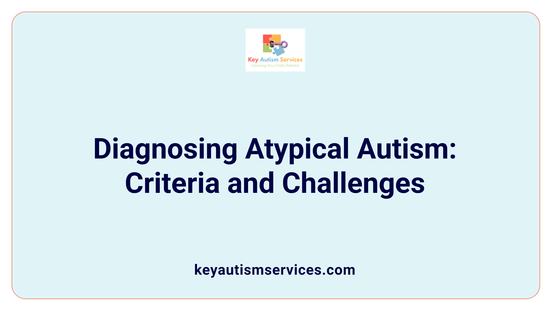 Diagnosing Atypical Autism: Criteria and Challenges