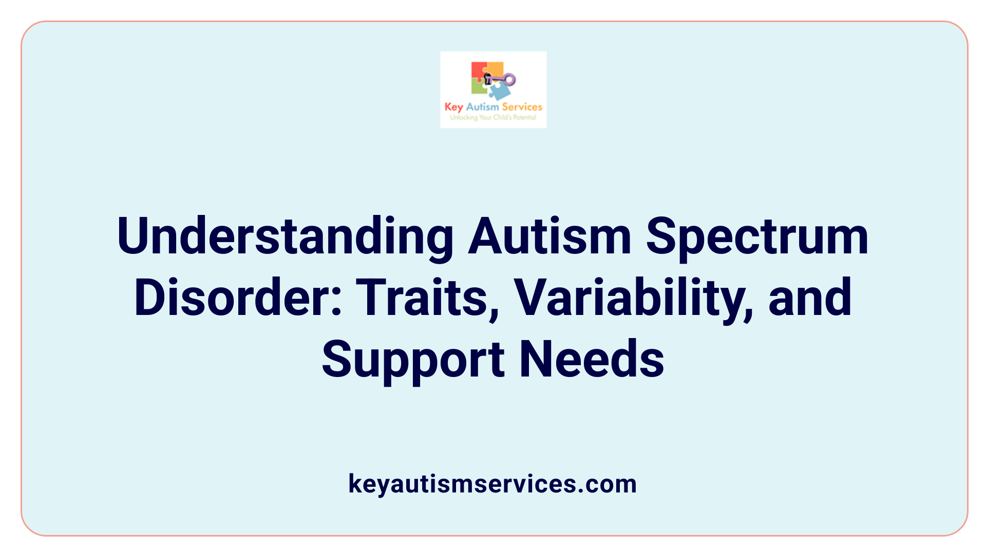 Understanding Autism Spectrum Disorder: Traits, Variability, and Support Needs