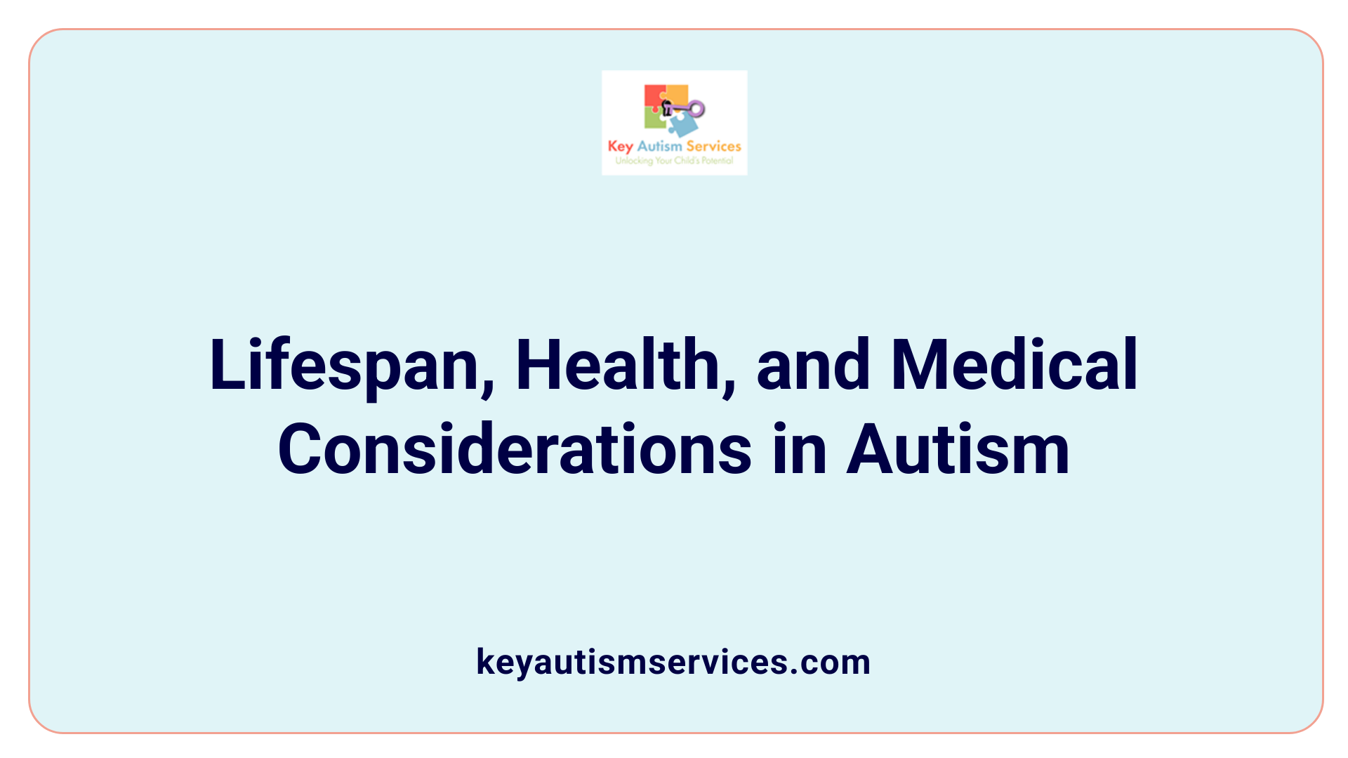Lifespan, Health, and Medical Considerations in Autism