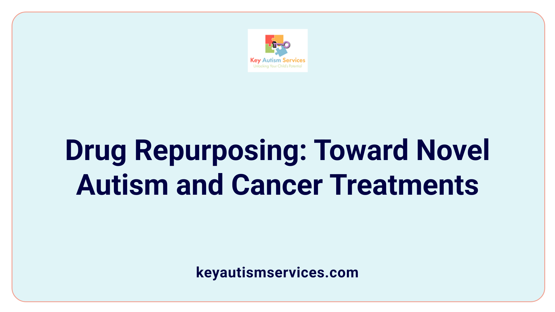 Drug Repurposing: Toward Novel Autism and Cancer Treatments