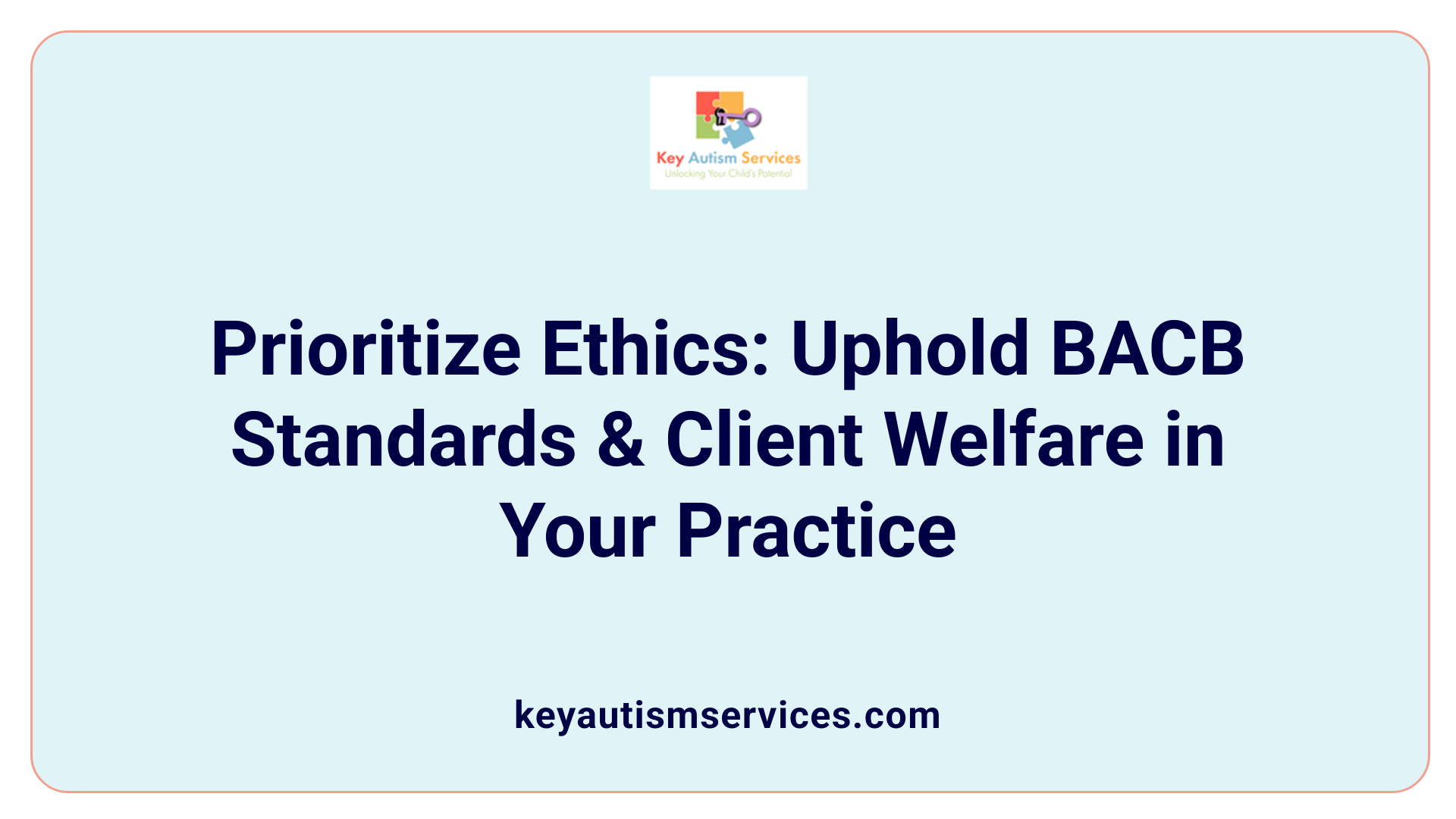 Prioritize Ethics: Uphold BACB Standards &amp; Client Welfare in Your Practice