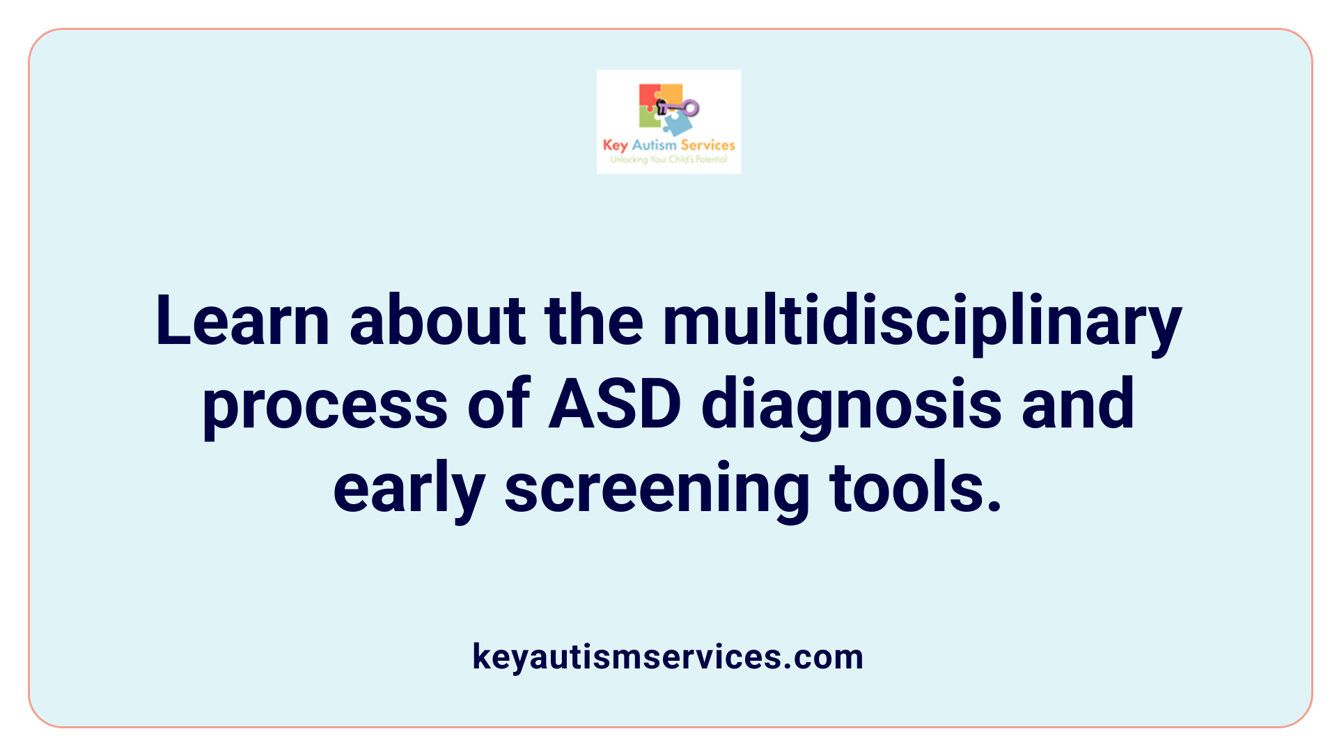 Learn about the multidisciplinary process of ASD diagnosis and early screening tools.