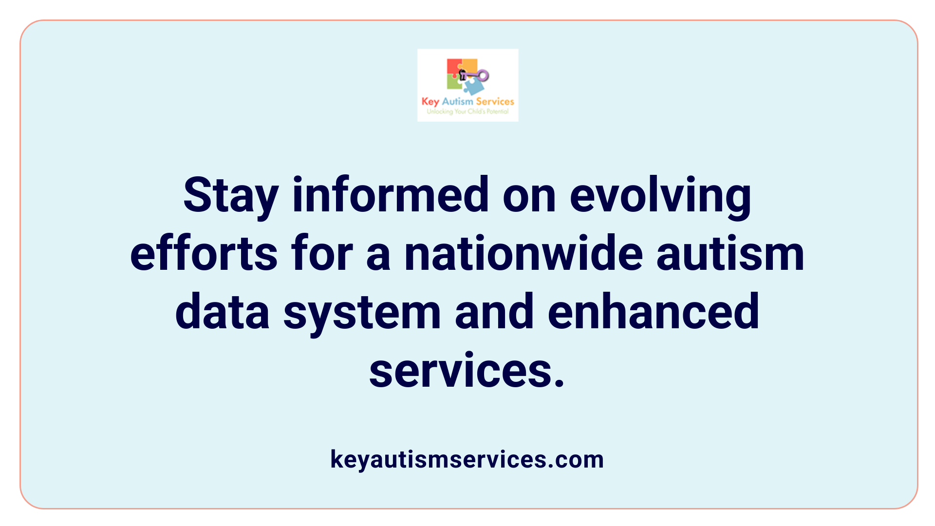 Stay informed on evolving efforts for a nationwide autism data system and enhanced services.