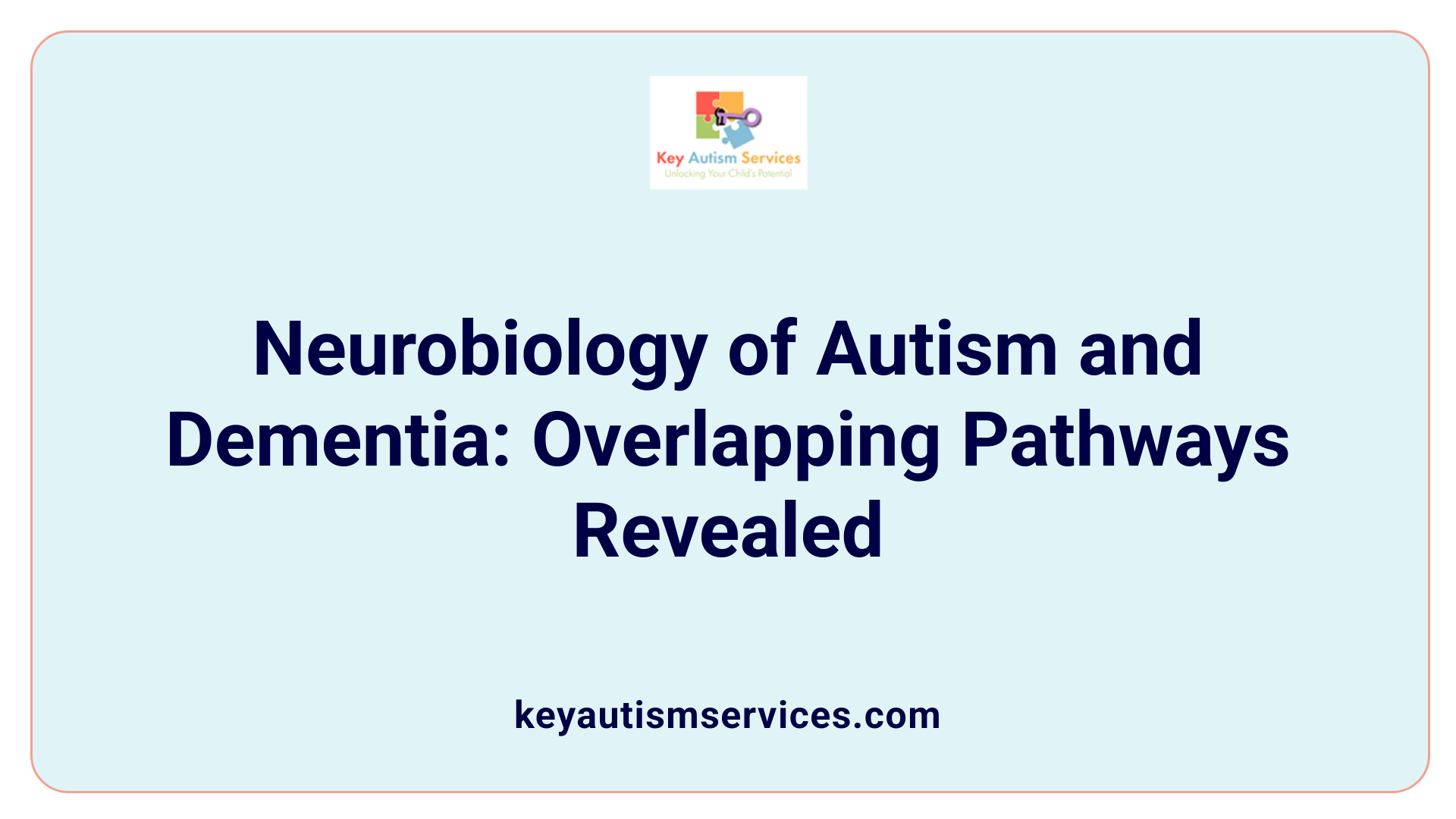 Neurobiology of Autism and Dementia: Overlapping Pathways Revealed