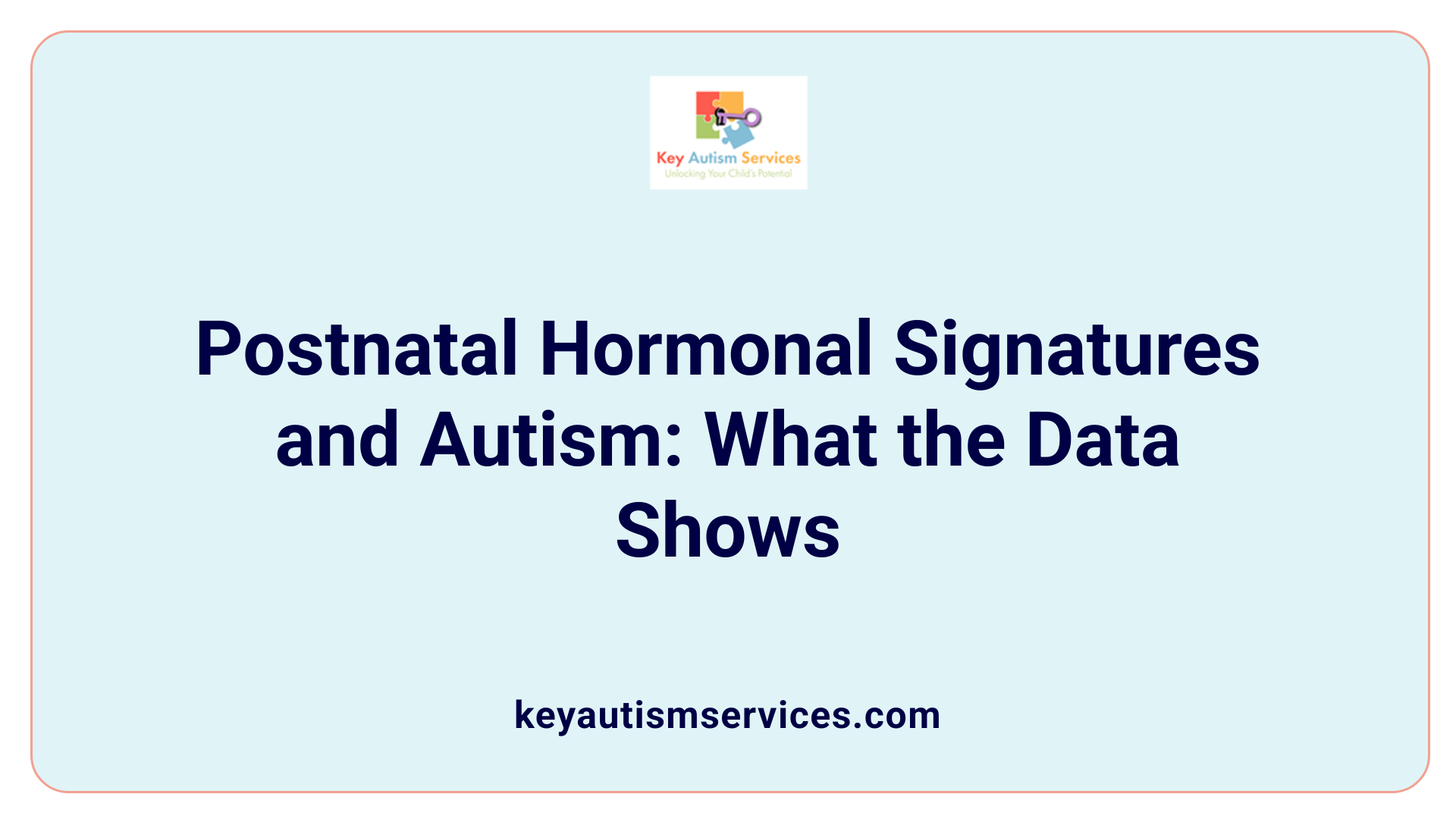 Postnatal Hormonal Signatures and Autism: What the Data Shows