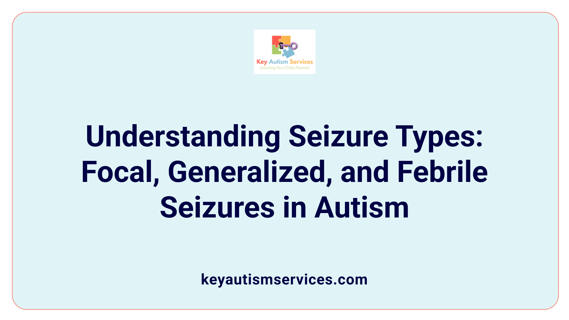 Understanding Seizure Types: Focal, Generalized, and Febrile Seizures in Autism