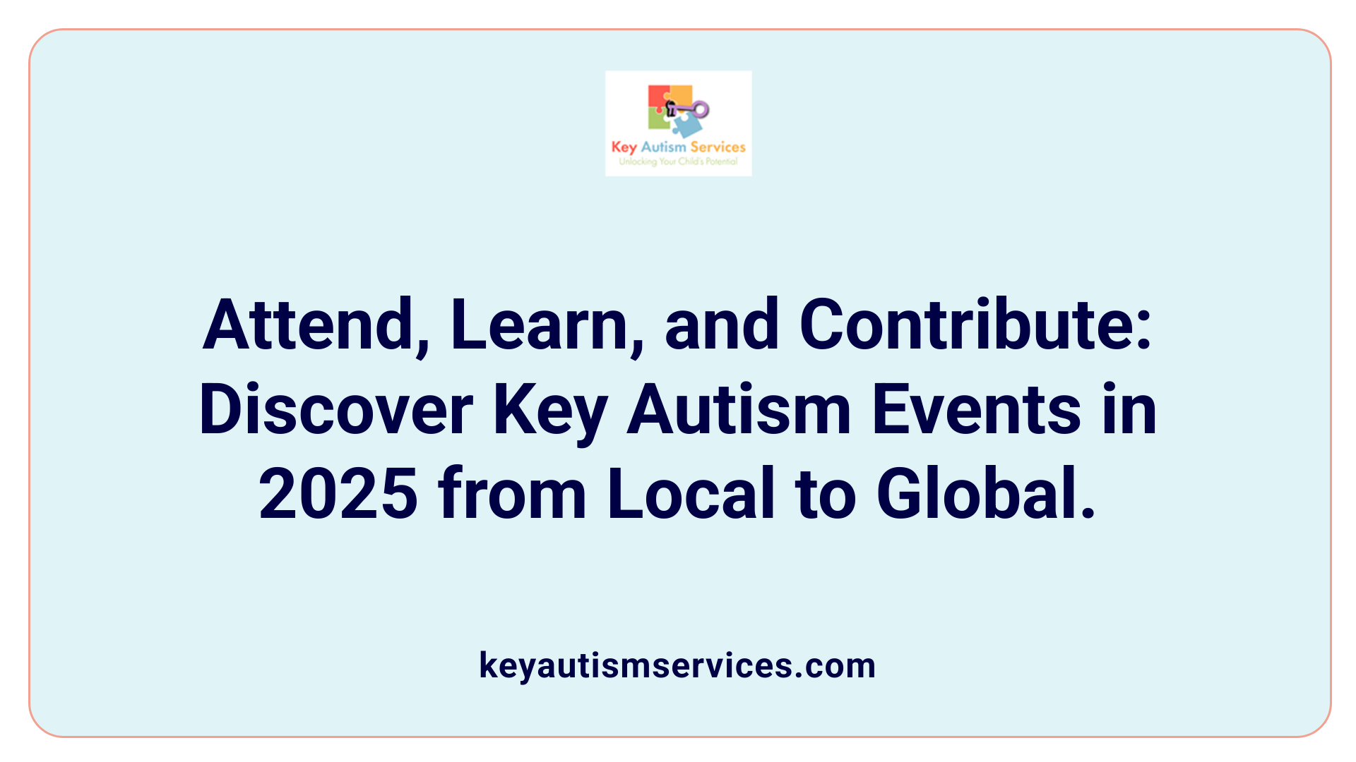 Attend, Learn, and Contribute: Discover Key Autism Events in 2025 from Local to Global.