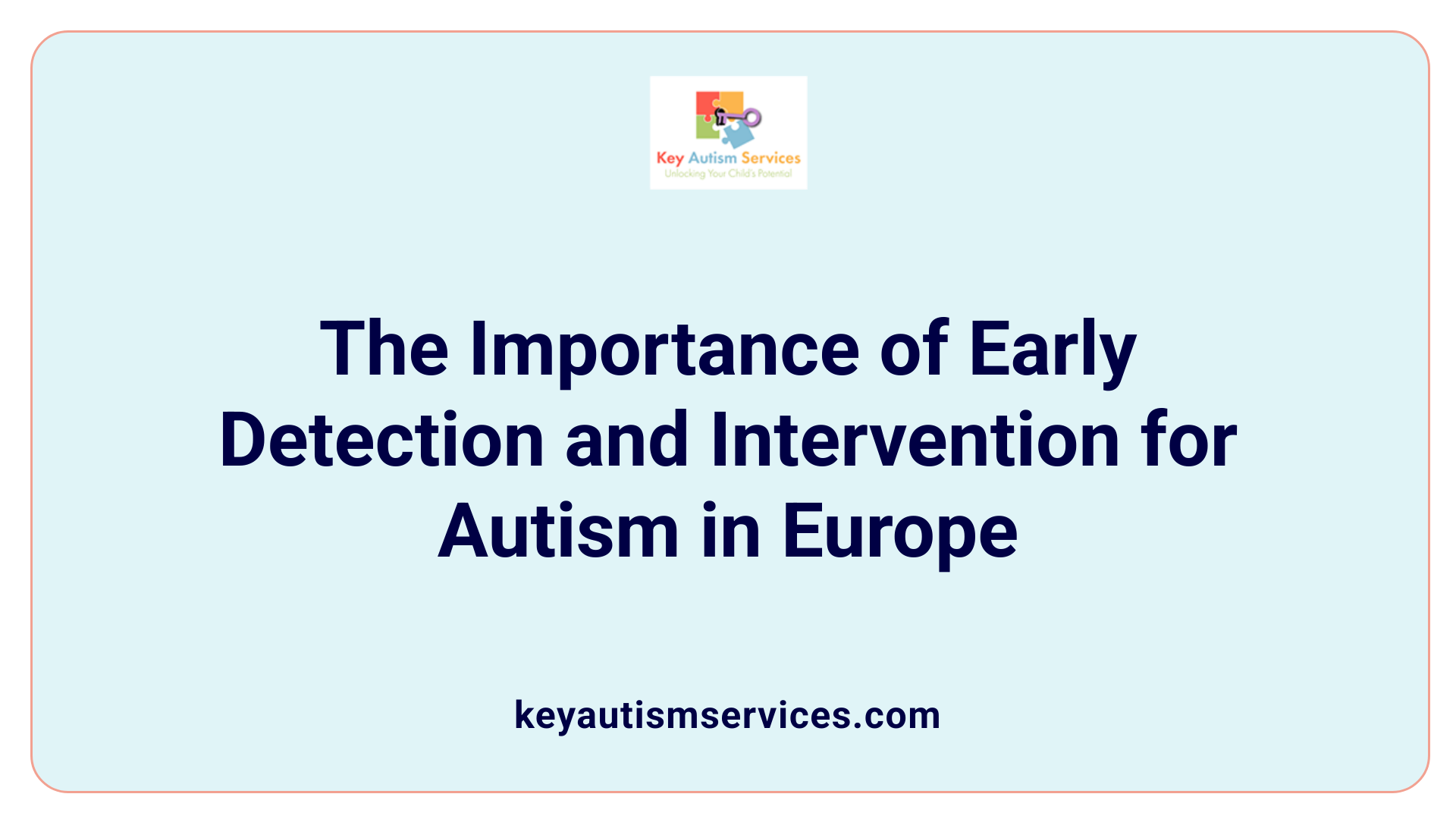 The Importance of Early Detection and Intervention for Autism in Europe
