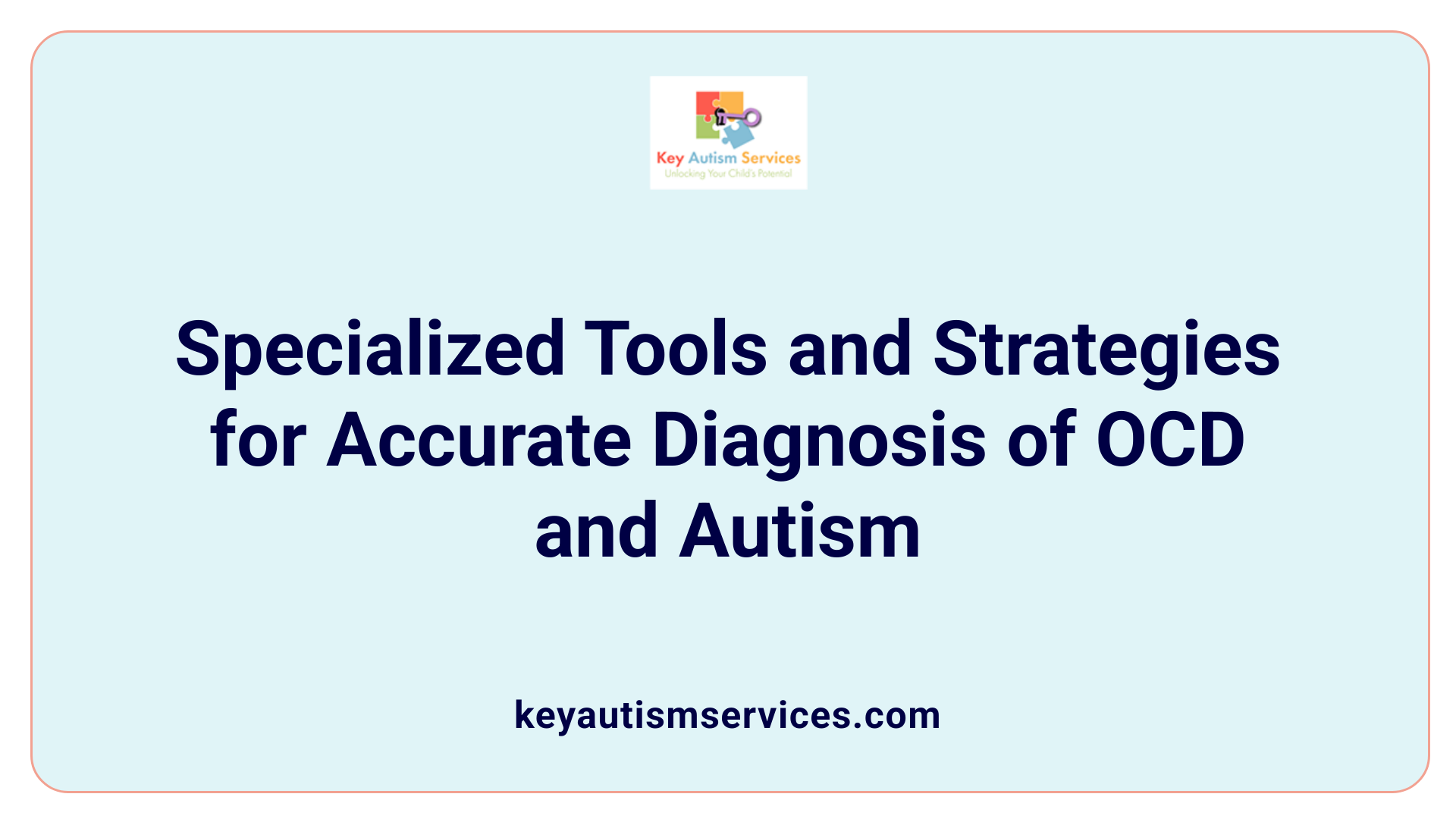 Specialized Tools and Strategies for Accurate Diagnosis of OCD and Autism