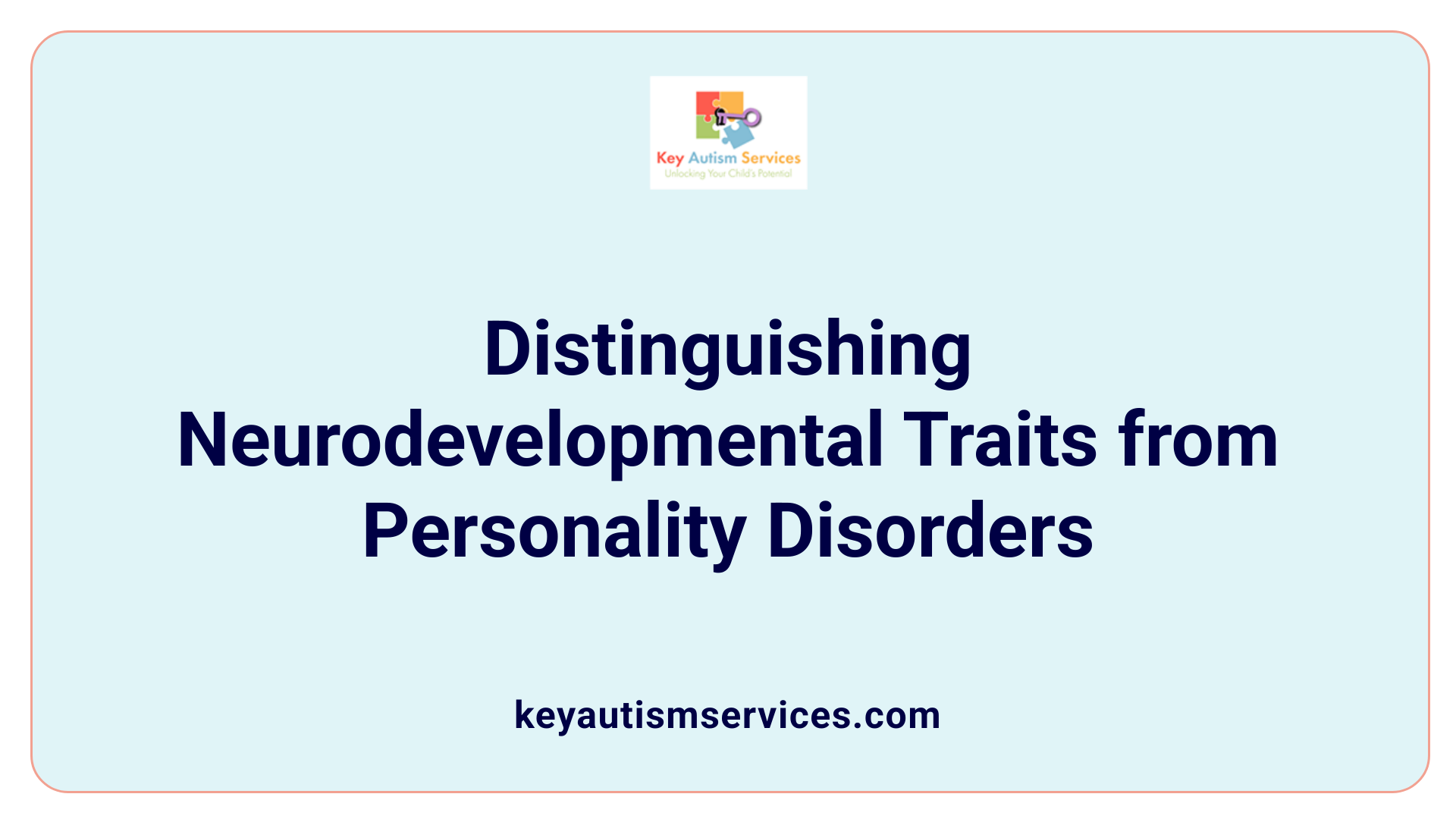 Distinguishing Neurodevelopmental Traits from Personality Disorders