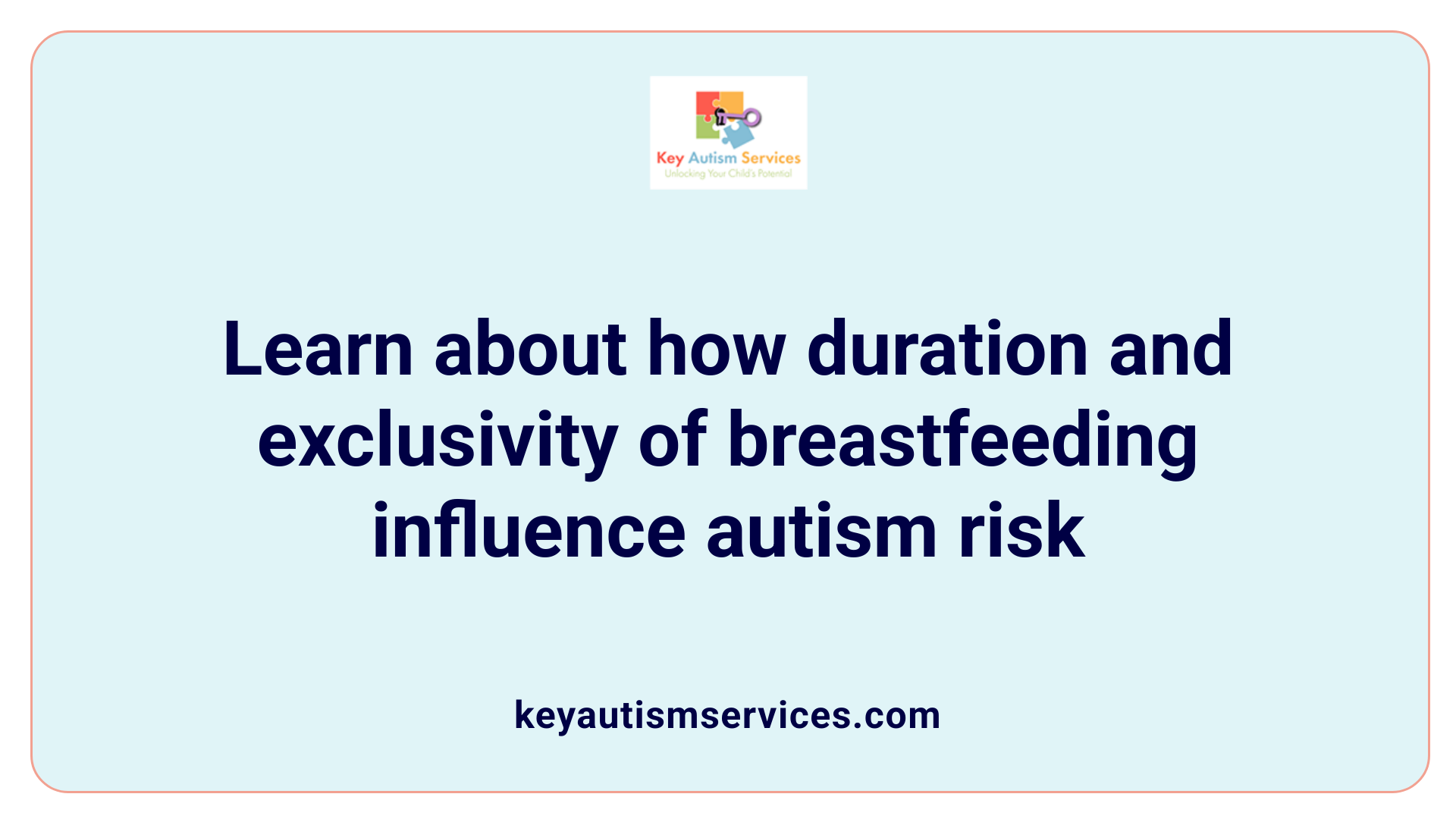 Learn about how duration and exclusivity of breastfeeding influence autism risk