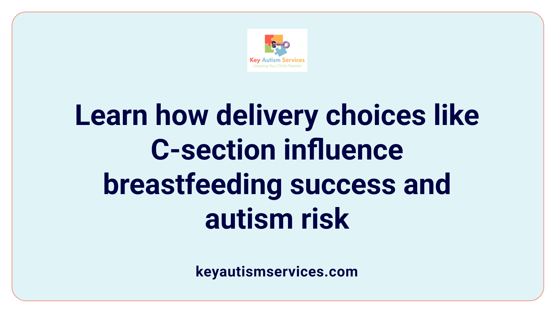 Learn how delivery choices like C-section influence breastfeeding success and autism risk