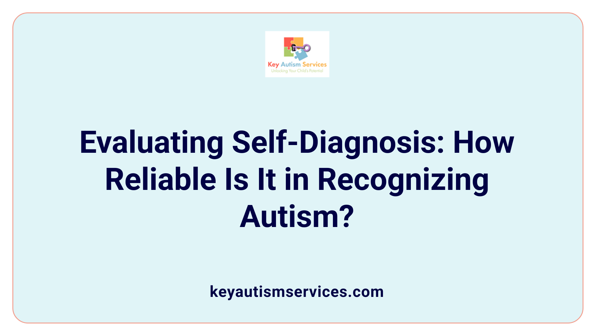 Evaluating Self-Diagnosis: How Reliable Is It in Recognizing Autism?