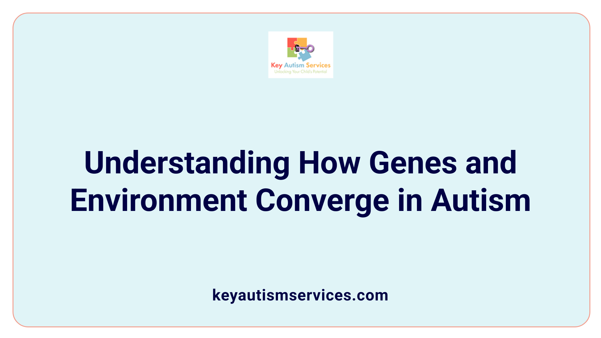 Understanding How Genes and Environment Converge in Autism