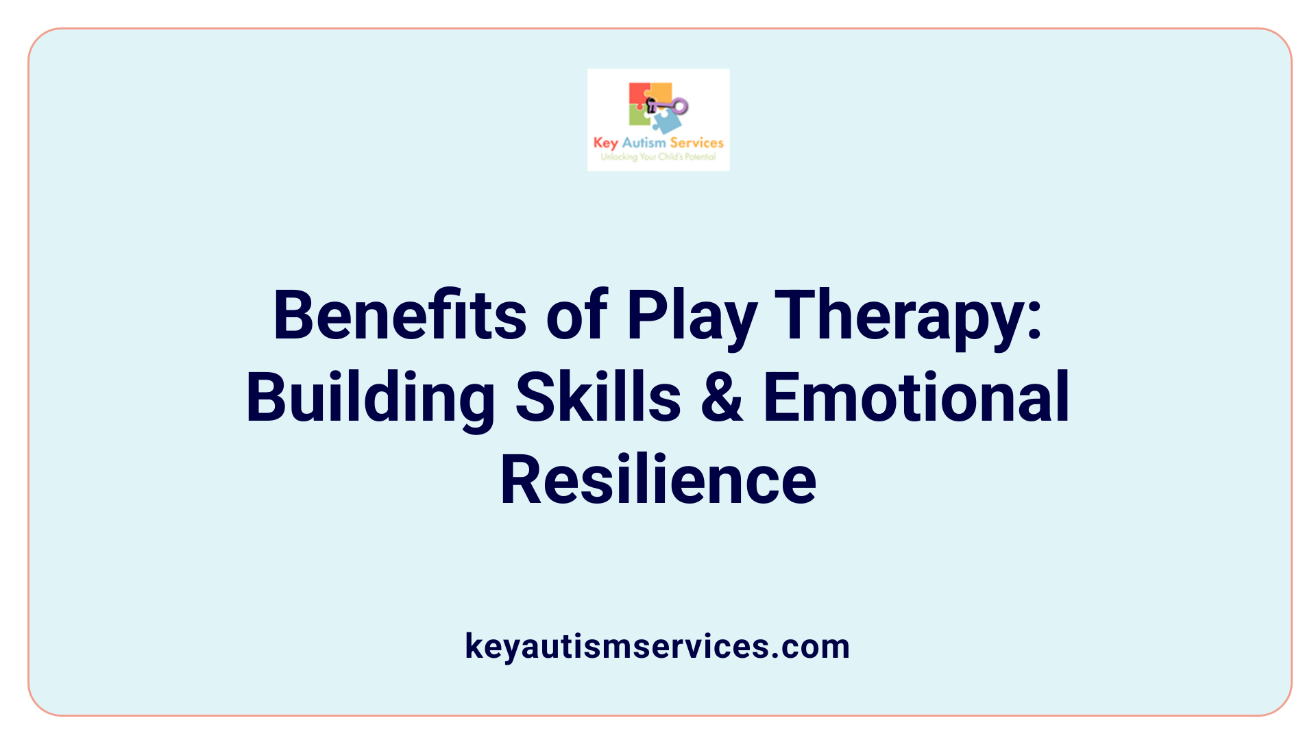 Benefits of Play Therapy: Building Skills &amp; Emotional Resilience