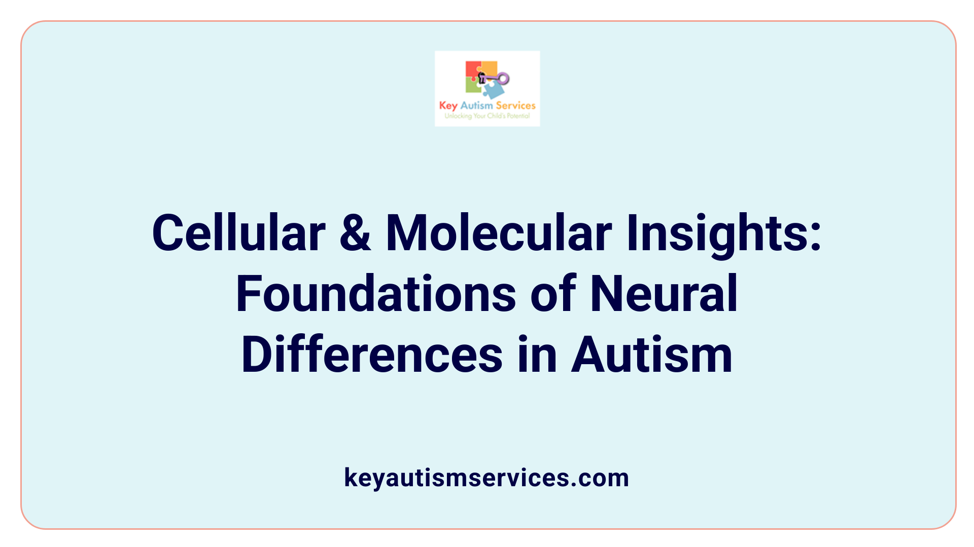 Cellular &amp; Molecular Insights: Foundations of Neural Differences in Autism