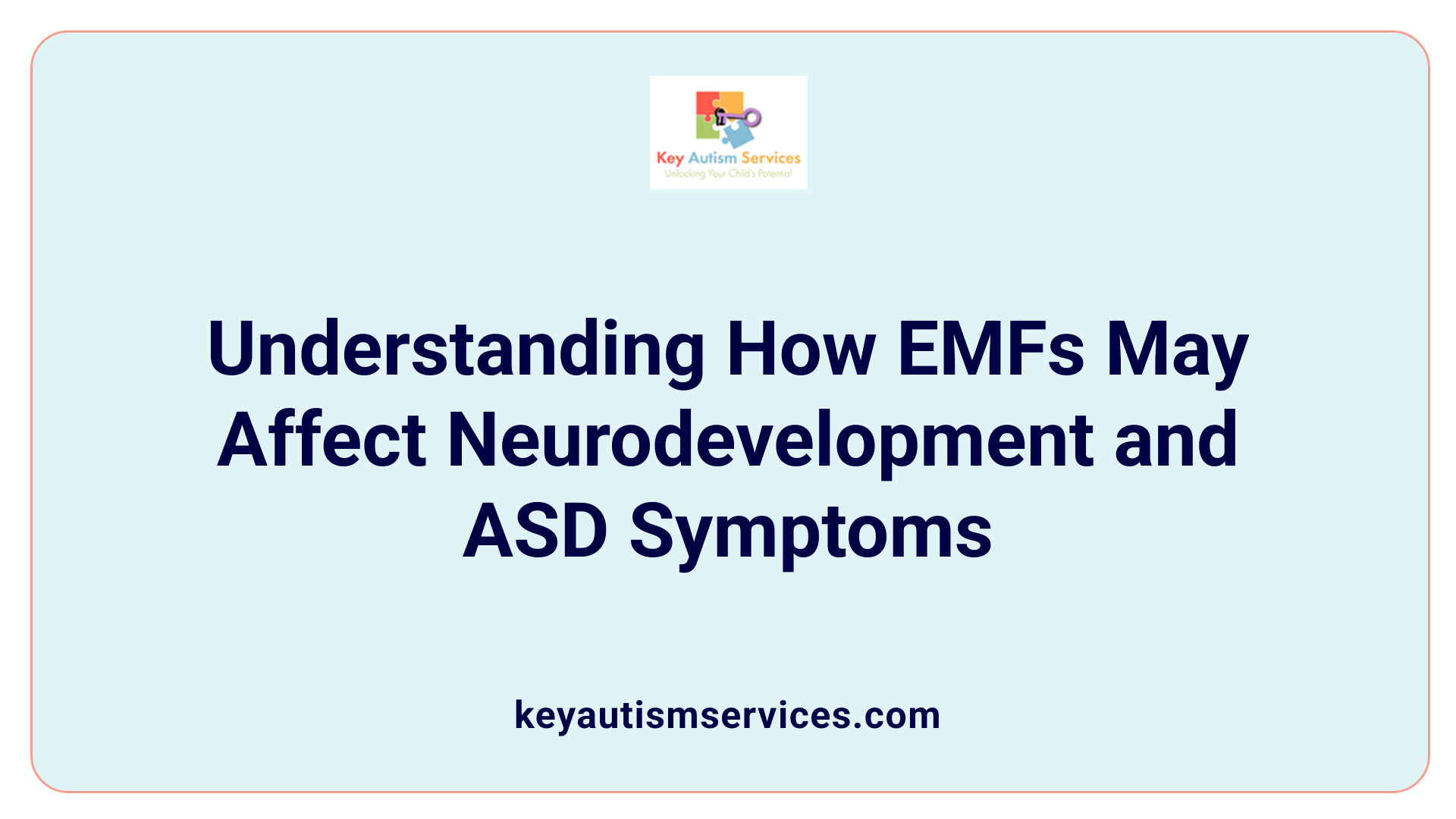 Understanding How EMFs May Affect Neurodevelopment and ASD Symptoms