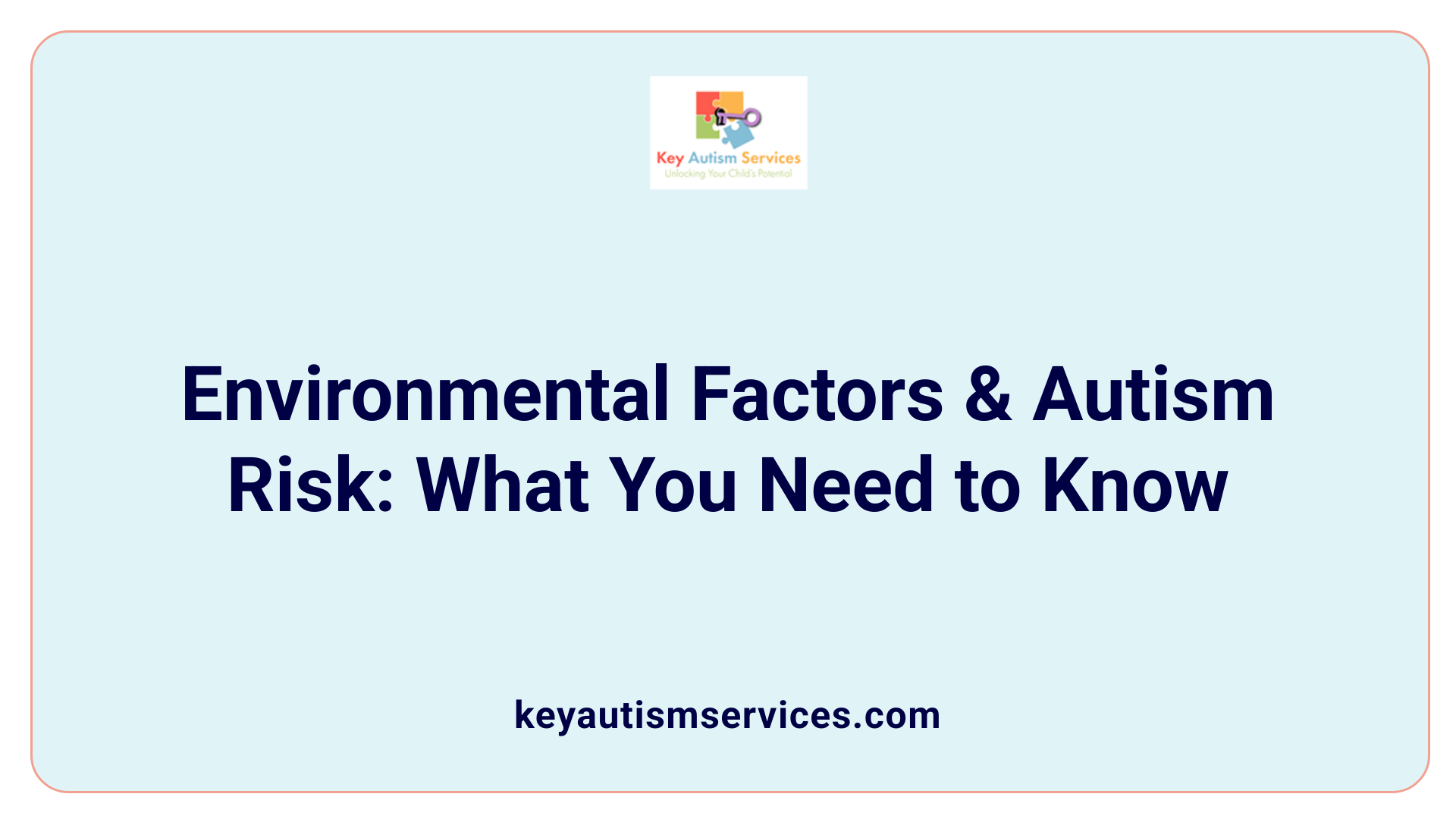 Environmental Factors &amp; Autism Risk: What You Need to Know