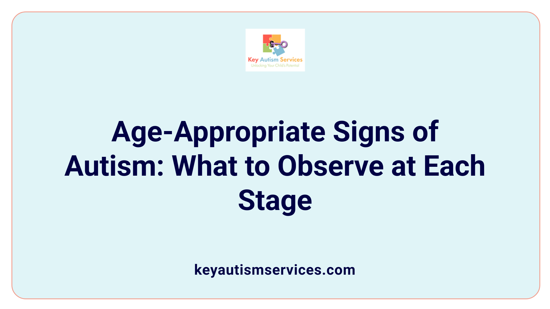 Age-Appropriate Signs of Autism: What to Observe at Each Stage