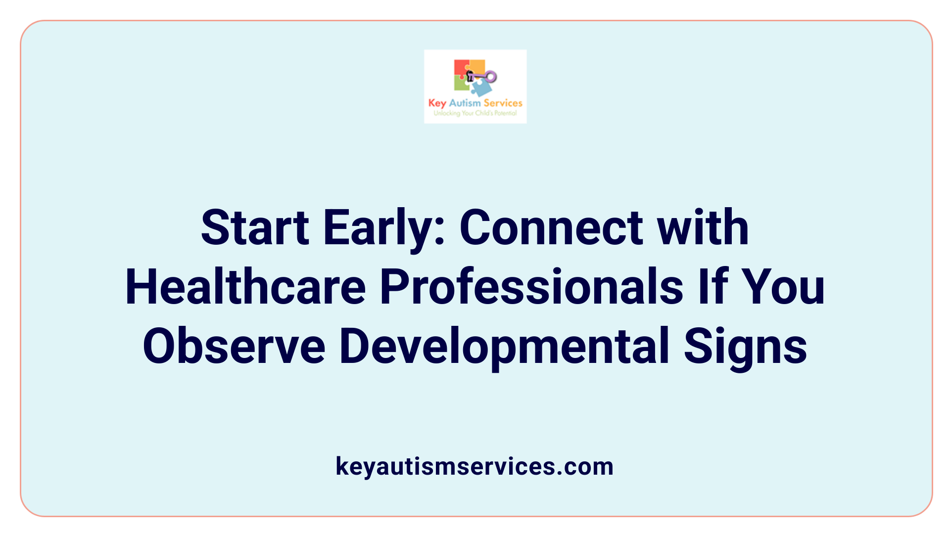 Start Early: Connect with Healthcare Professionals If You Observe Developmental Signs