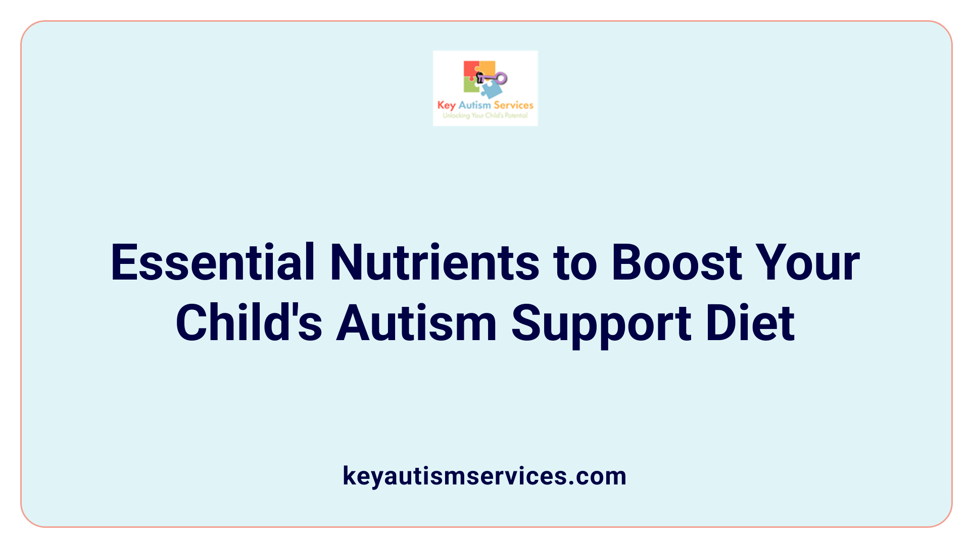 Essential Nutrients to Boost Your Child's Autism Support Diet