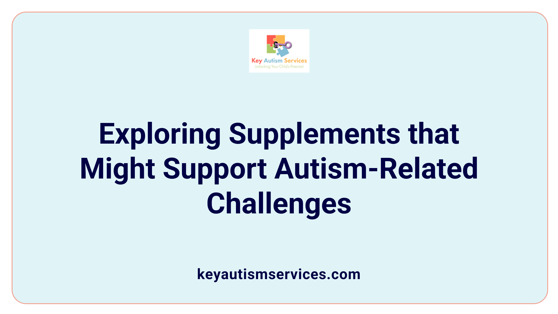 Exploring Supplements that Might Support Autism-Related Challenges