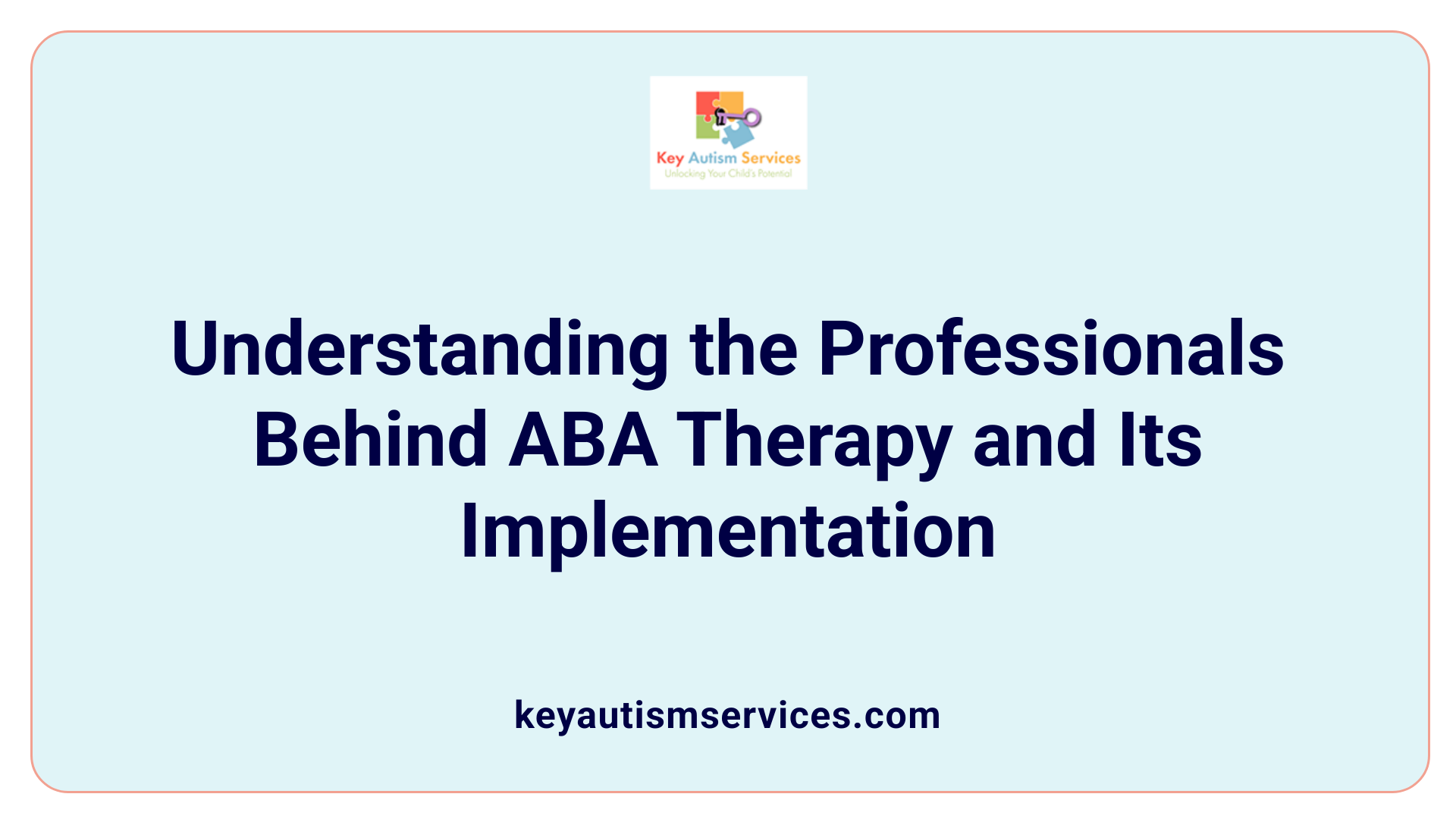 Understanding the Professionals Behind ABA Therapy and Its Implementation