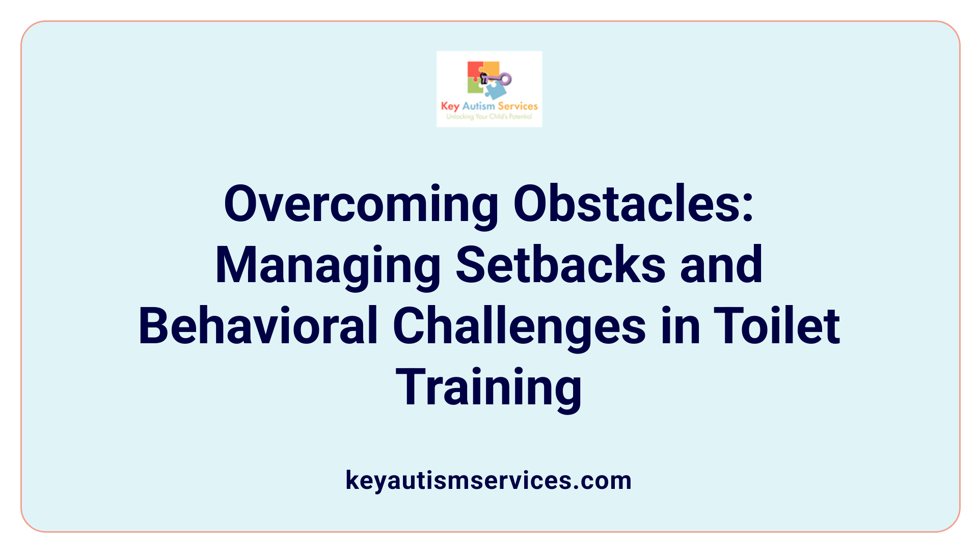 Overcoming Obstacles: Managing Setbacks and Behavioral Challenges in Toilet Training