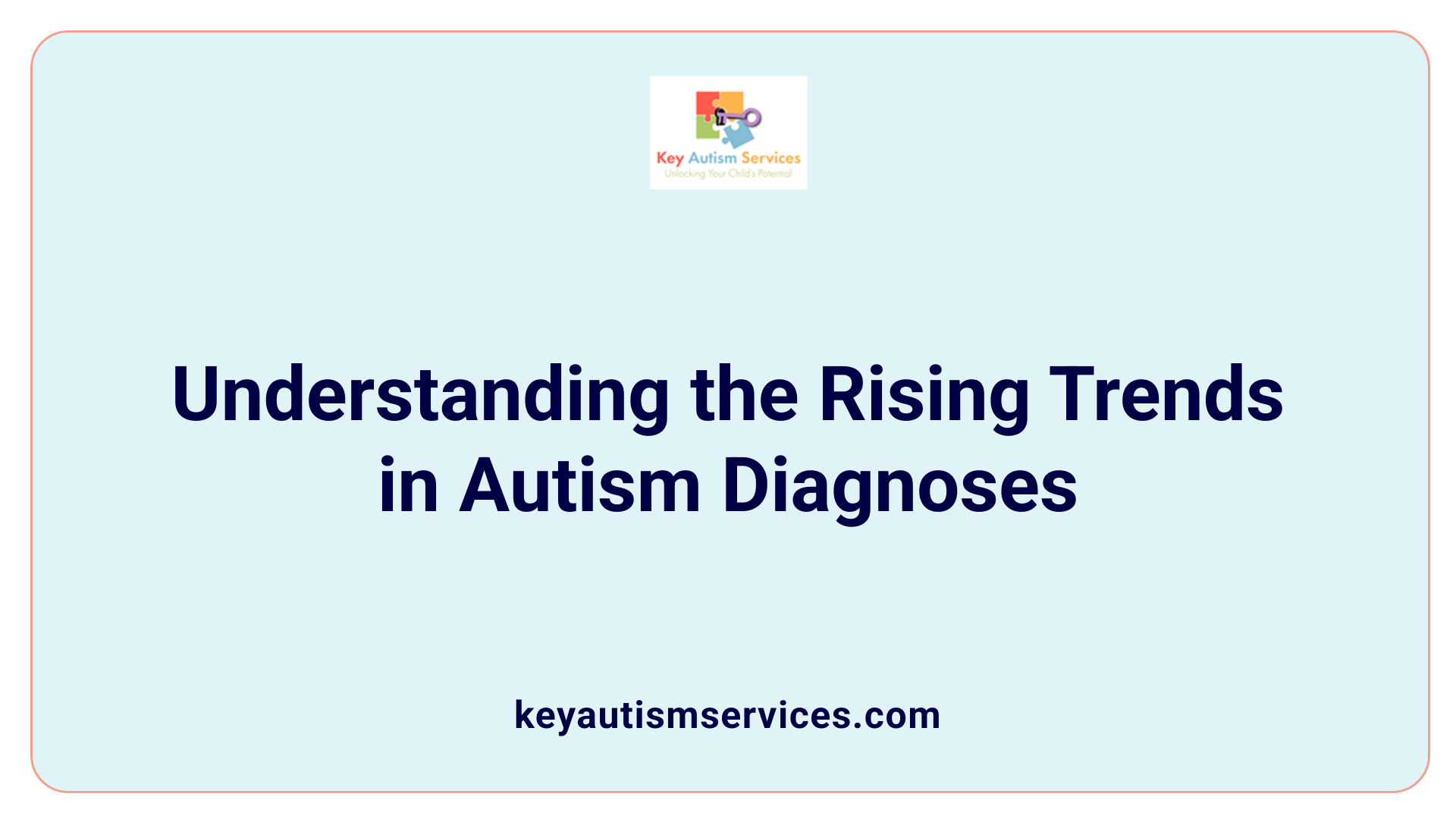 Understanding the Rising Trends in Autism Diagnoses