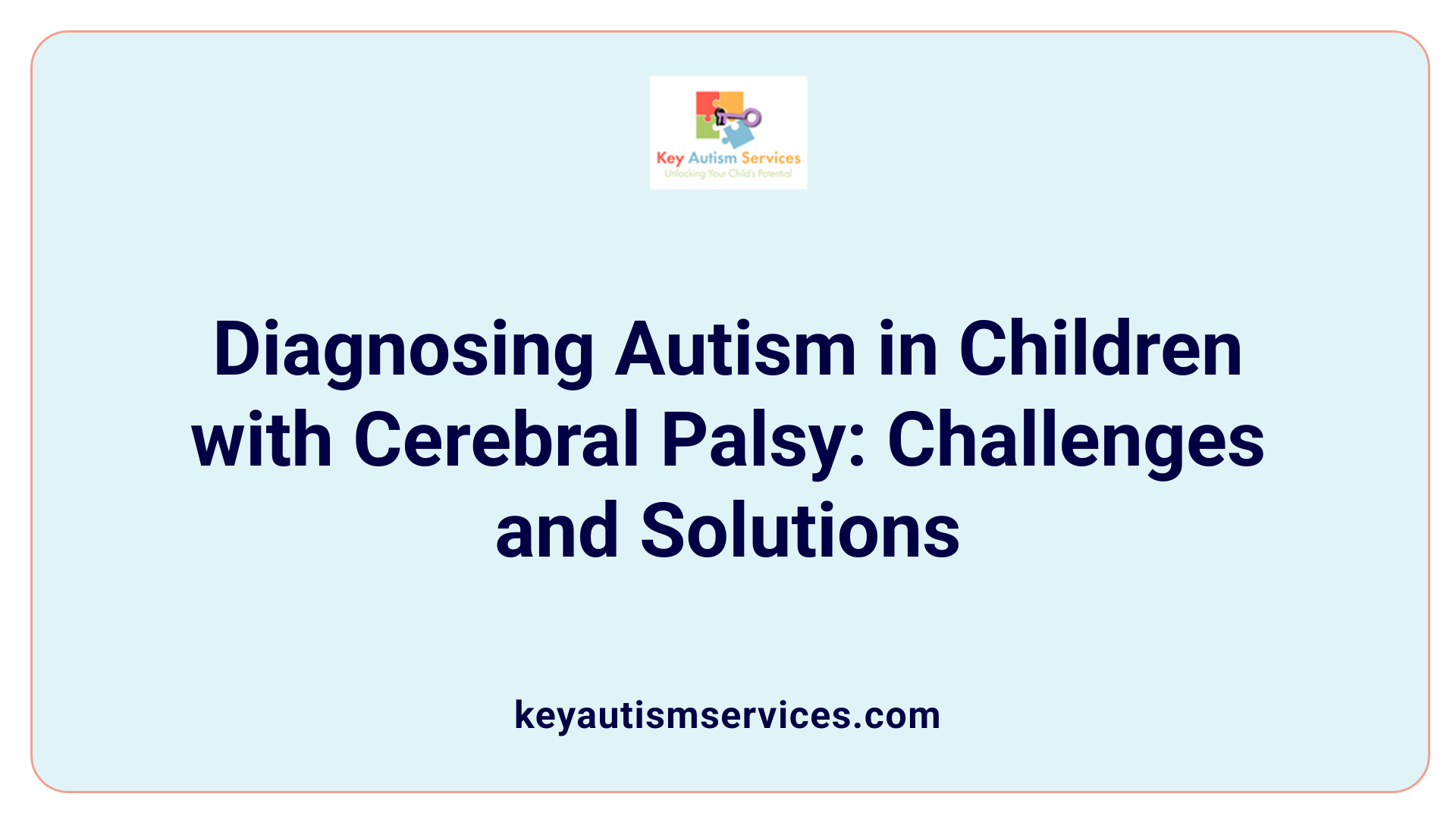 Diagnosing Autism in Children with Cerebral Palsy: Challenges and Solutions