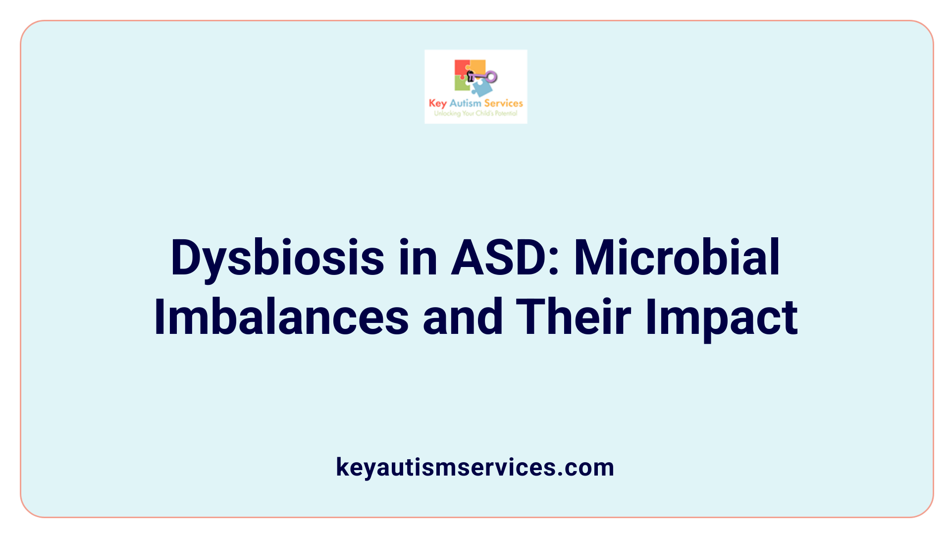 Dysbiosis in ASD: Microbial Imbalances and Their Impact