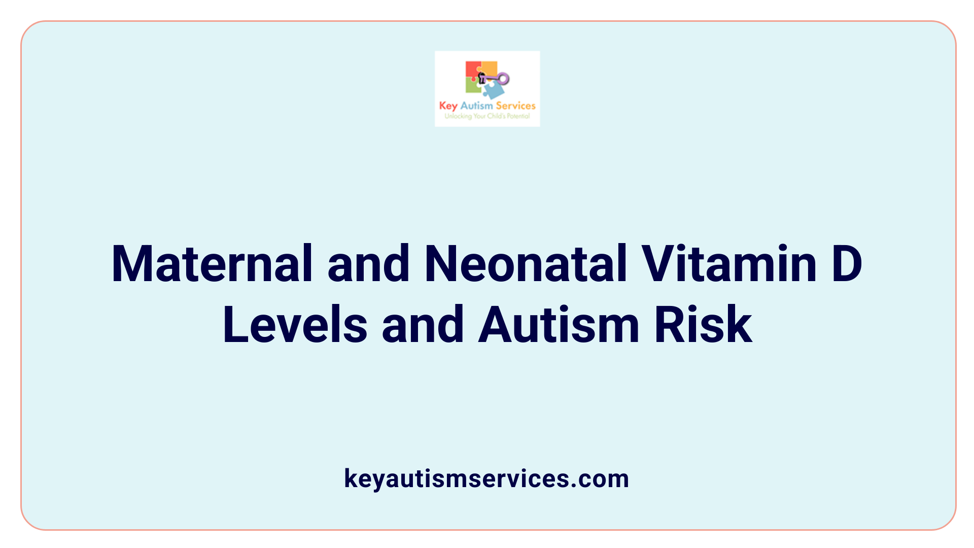 Maternal and Neonatal Vitamin D Levels and Autism Risk