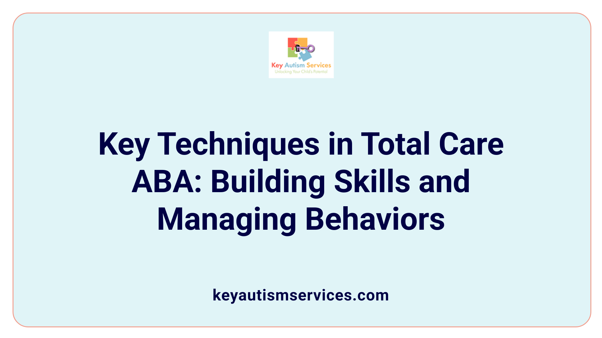 Key Techniques in Total Care ABA: Building Skills and Managing Behaviors