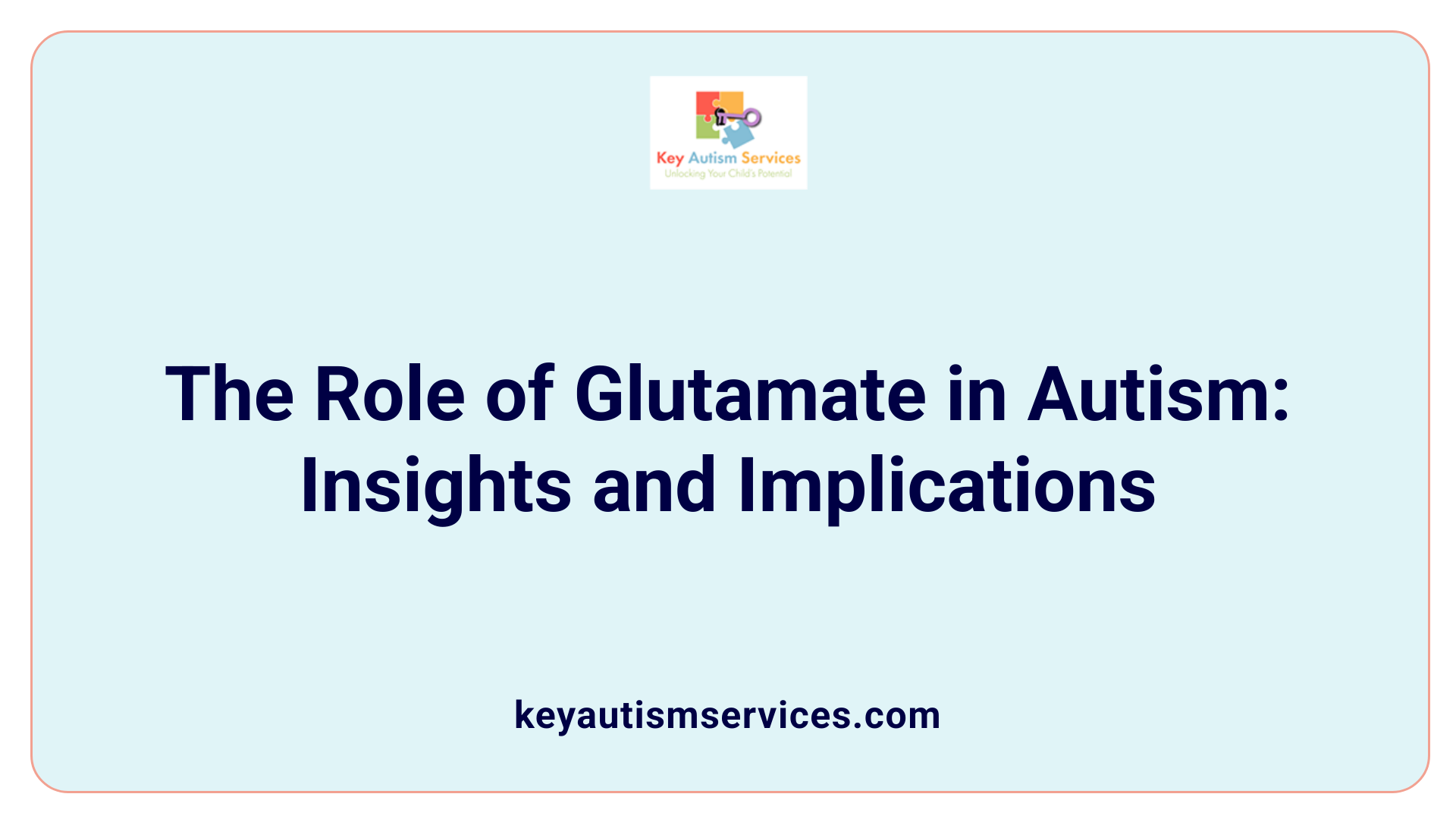 The Role of Glutamate in Autism: Insights and Implications