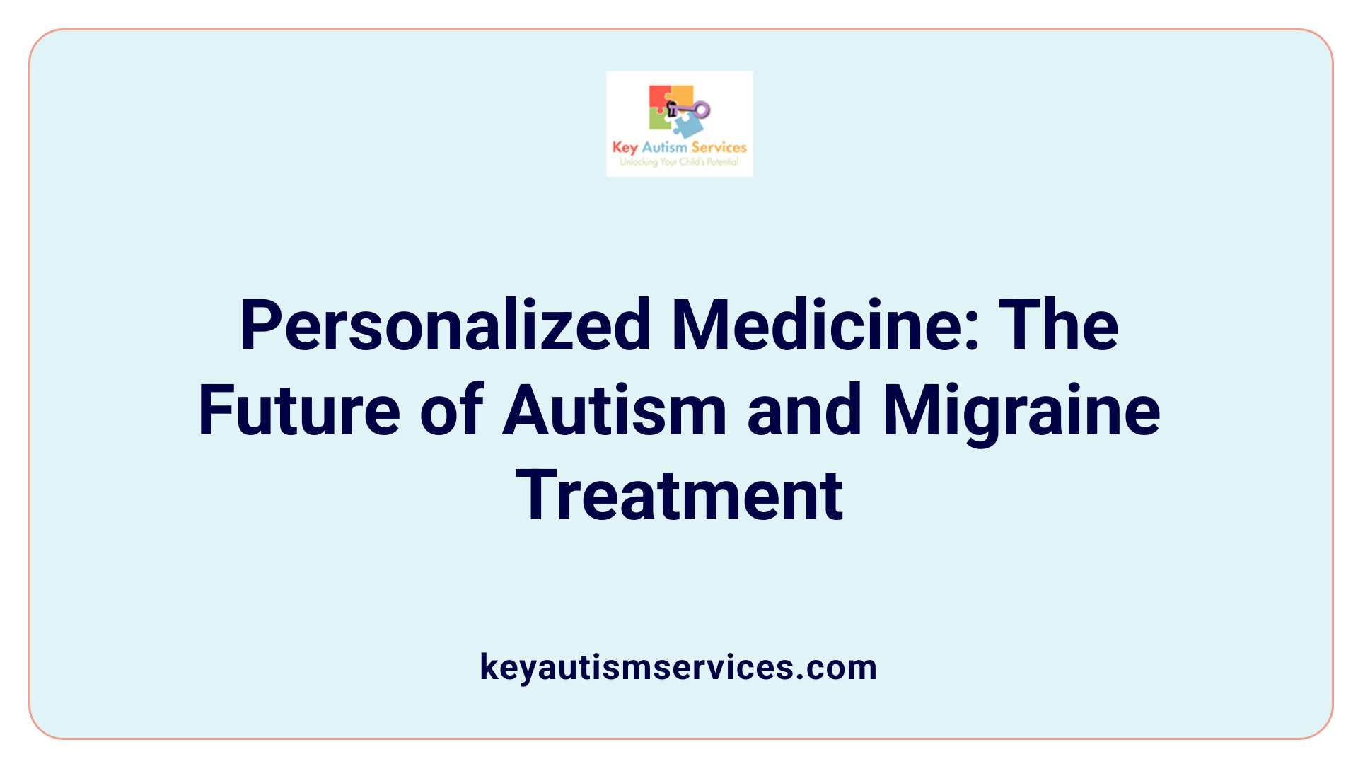 Personalized Medicine: The Future of Autism and Migraine Treatment