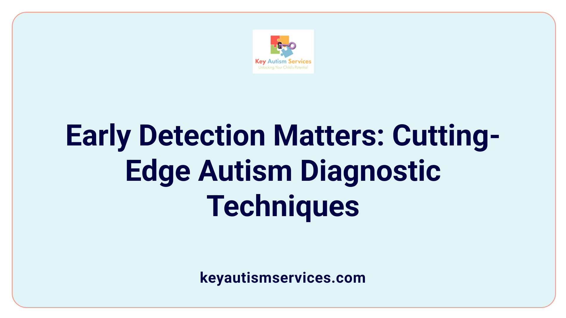 Early Detection Matters: Cutting-Edge Autism Diagnostic Techniques