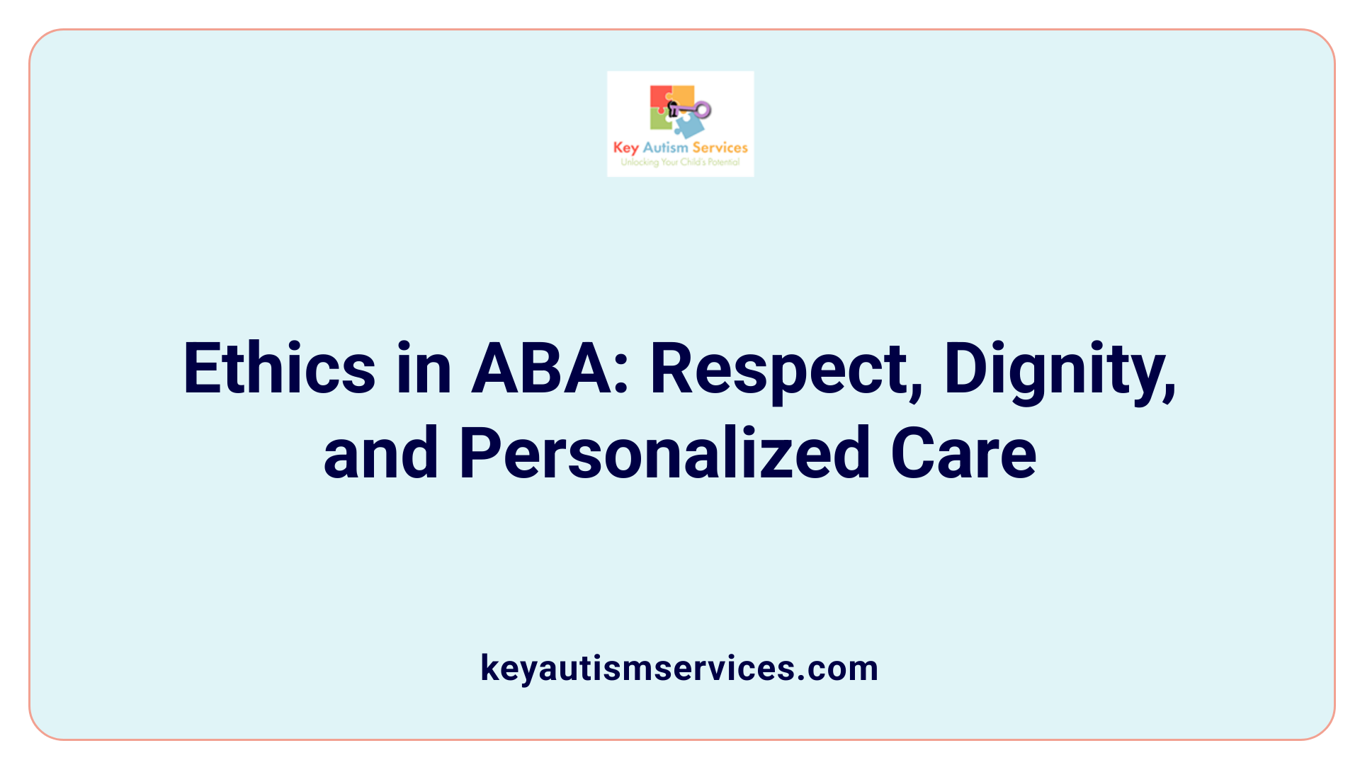 Ethics in ABA: Respect, Dignity, and Personalized Care