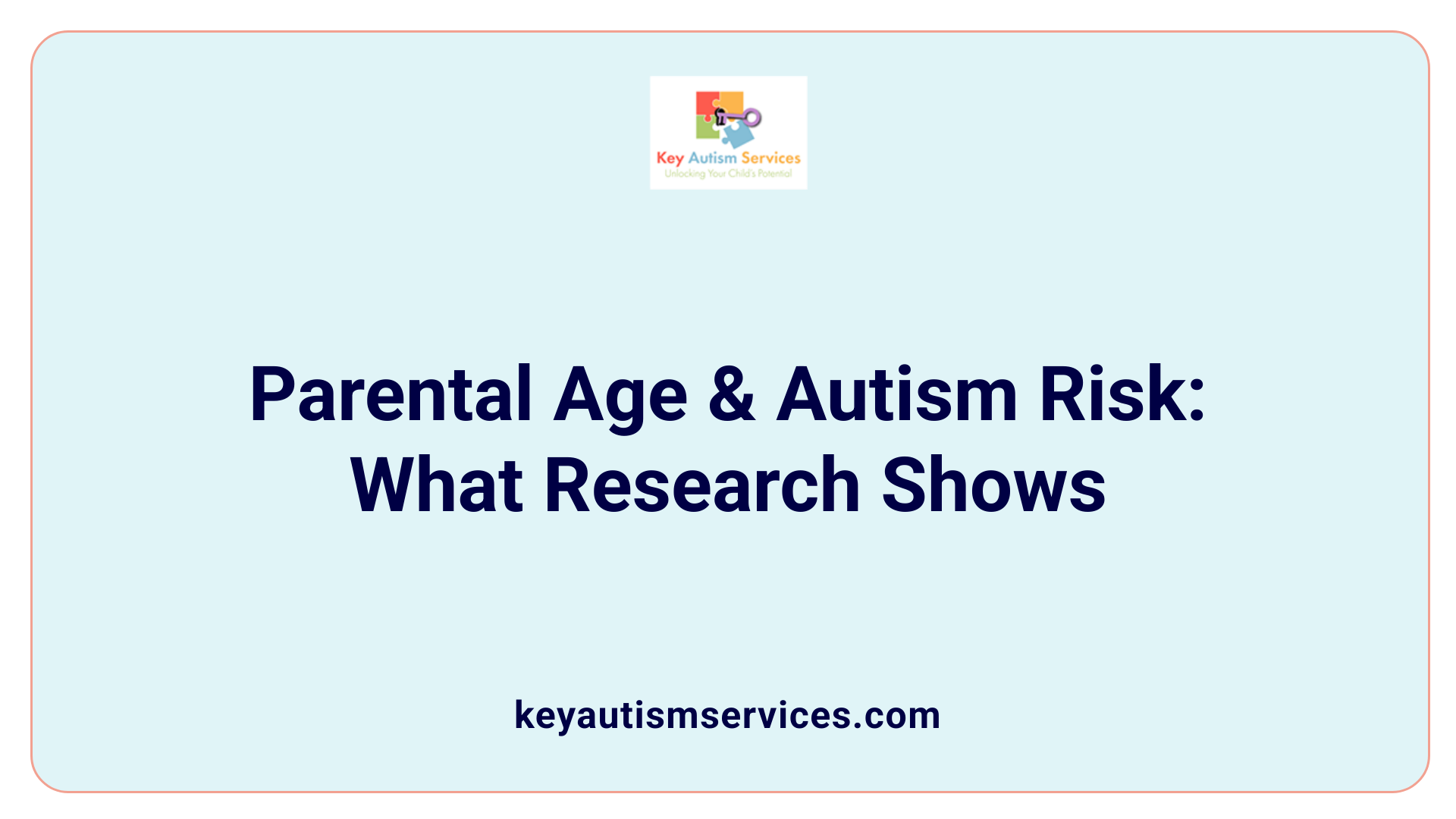 Parental Age &amp; Autism Risk: What Research Shows