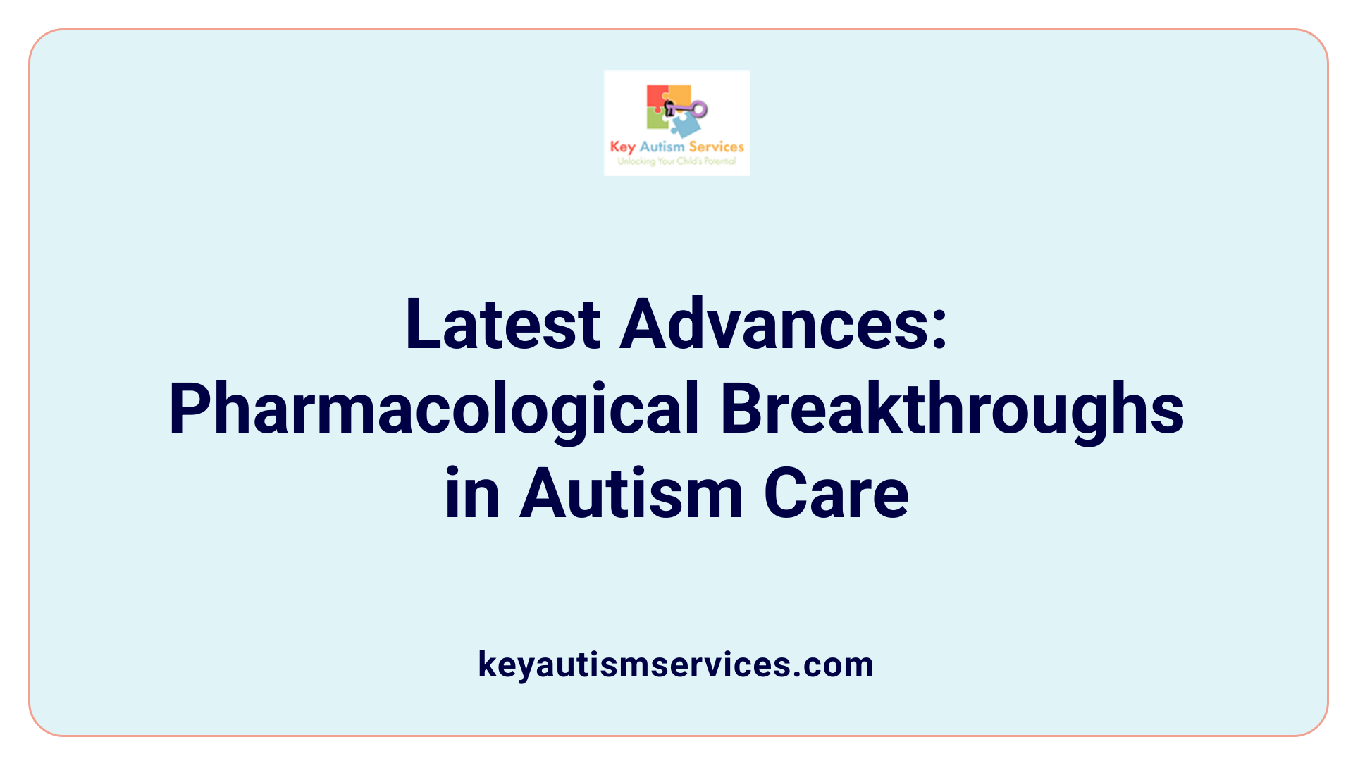 Latest Advances: Pharmacological Breakthroughs in Autism Care