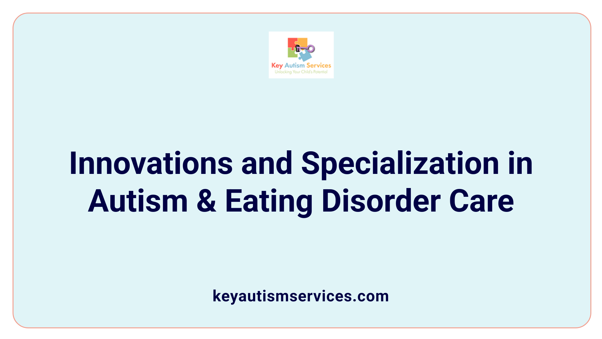 Innovations and Specialization in Autism &amp; Eating Disorder Care