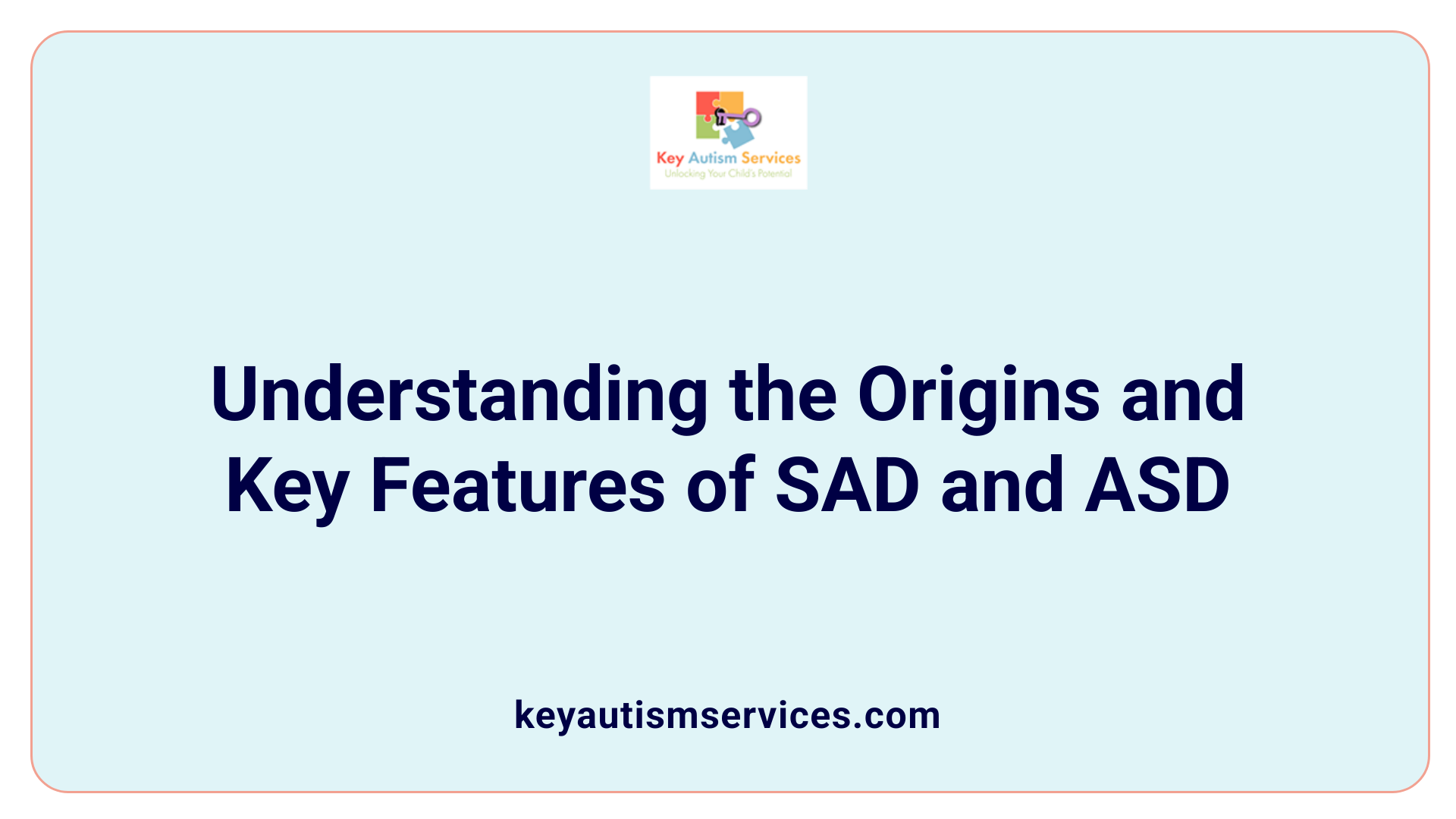 Understanding the Origins and Key Features of SAD and ASD