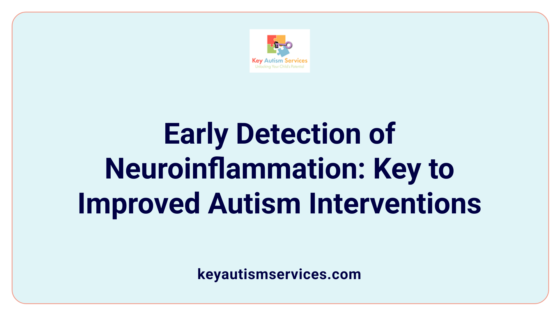 Early Detection of Neuroinflammation: Key to Improved Autism Interventions
