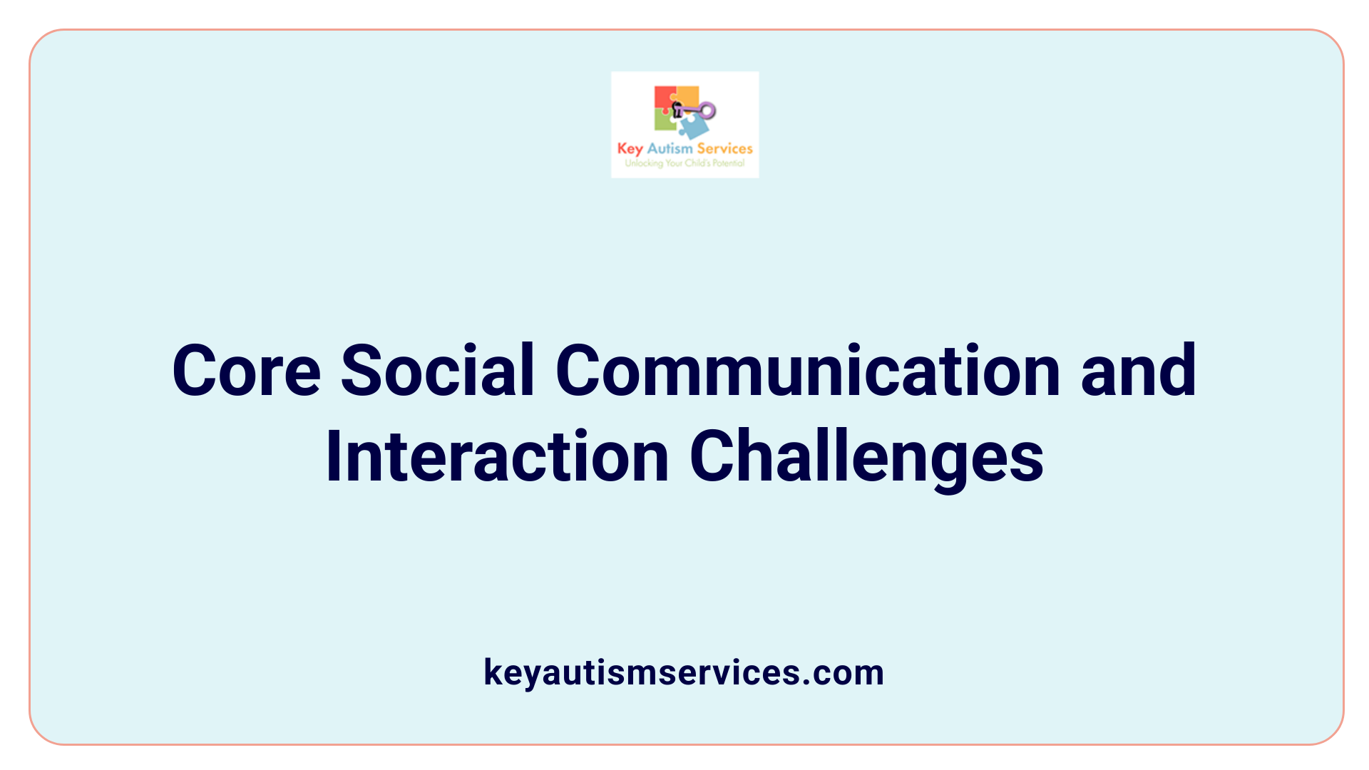 Core Social Communication and Interaction Challenges
