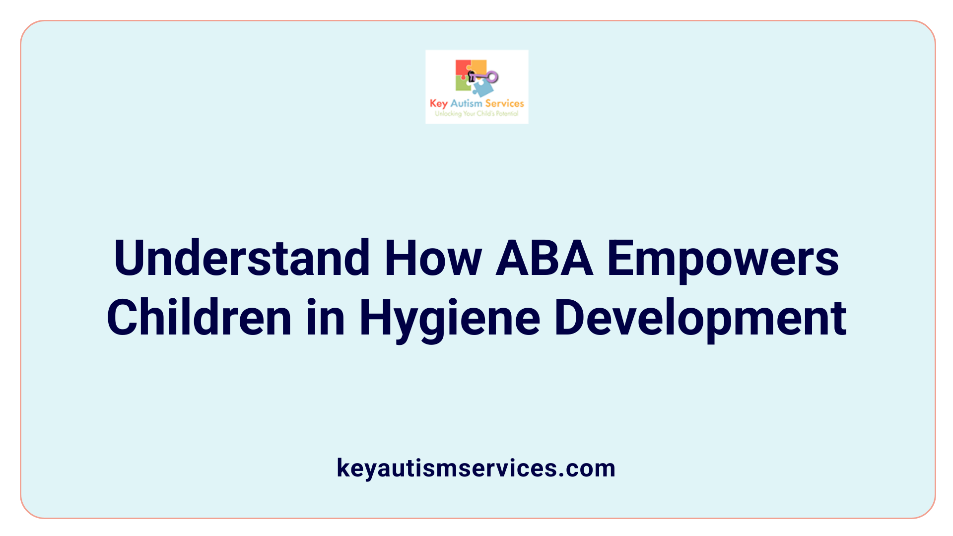 Understand How ABA Empowers Children in Hygiene Development