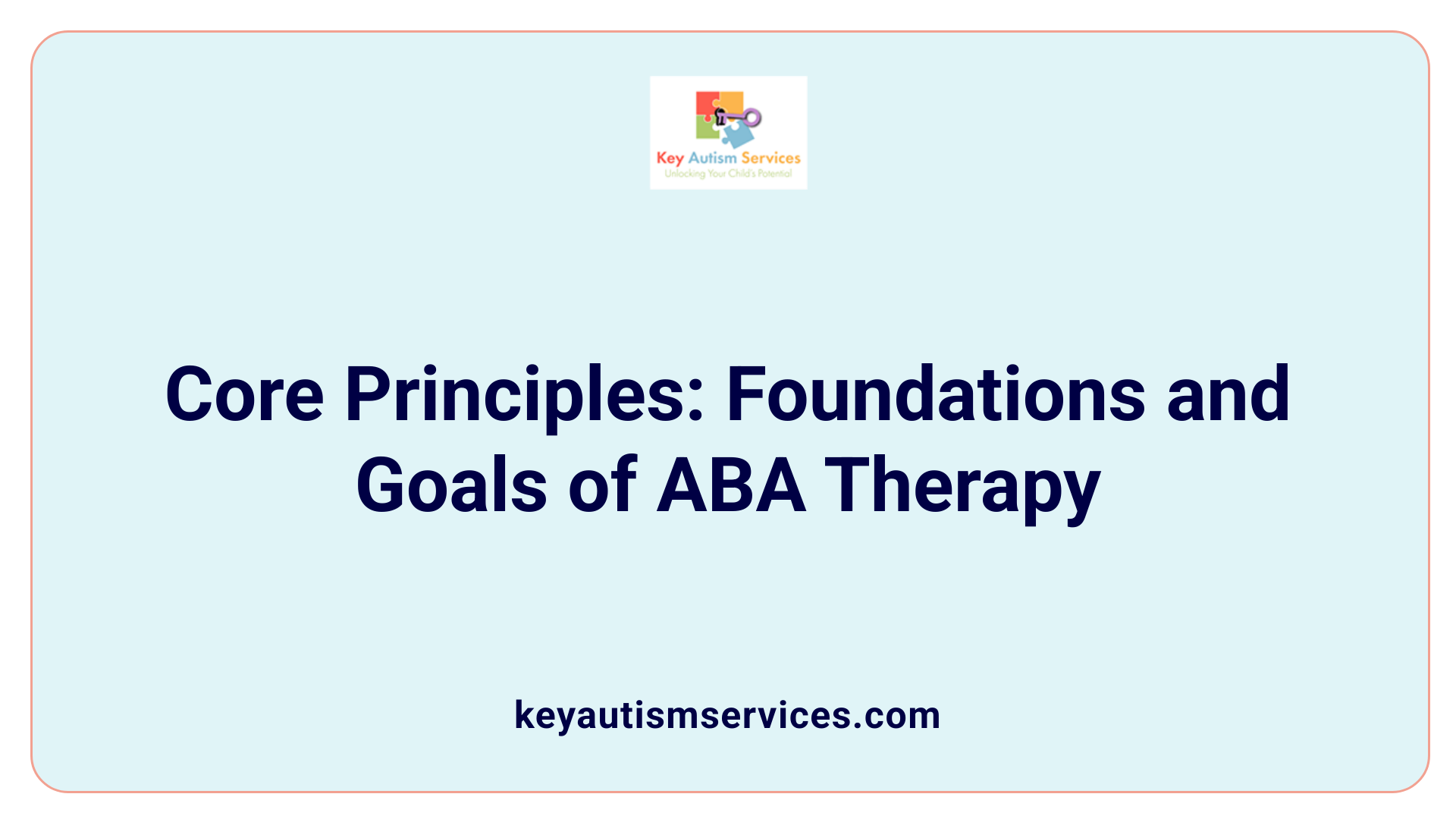 Core Principles: Foundations and Goals of ABA Therapy