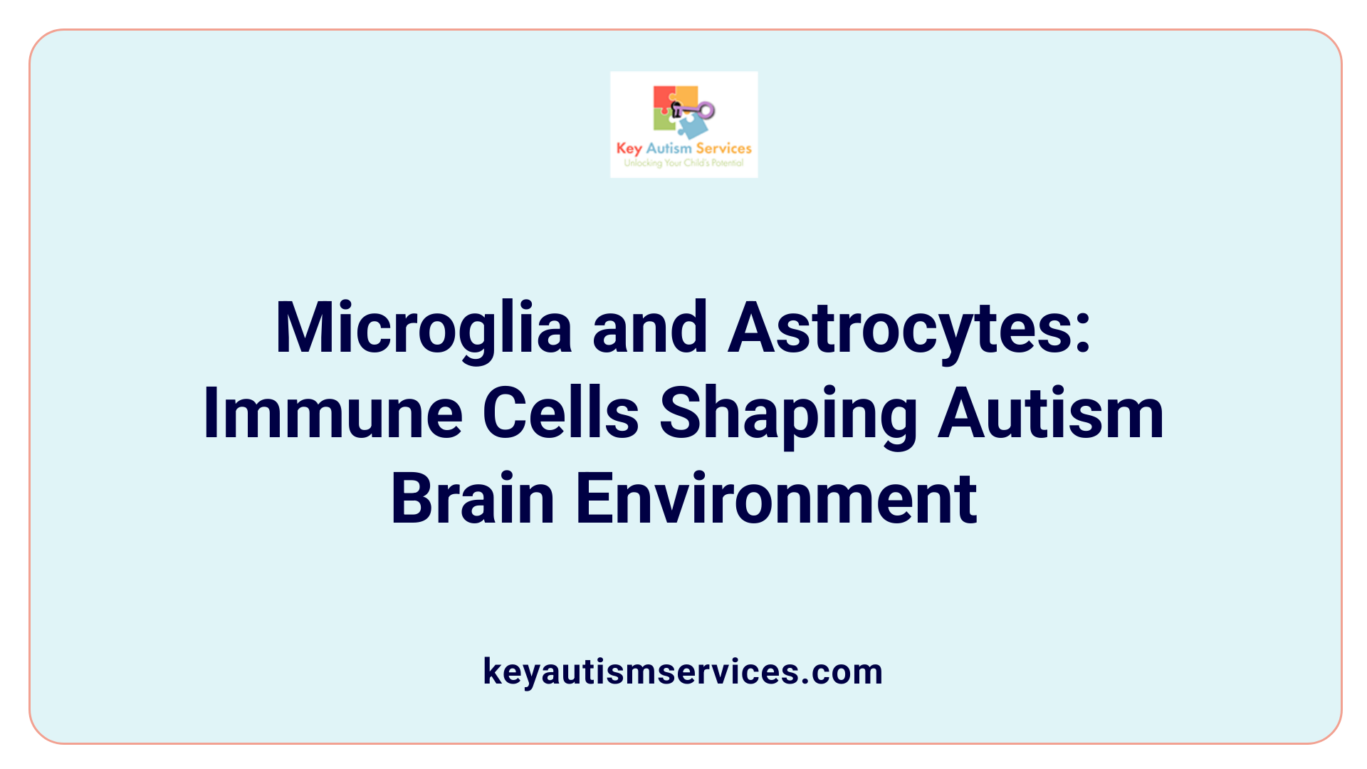 Microglia and Astrocytes: Immune Cells Shaping Autism Brain Environment