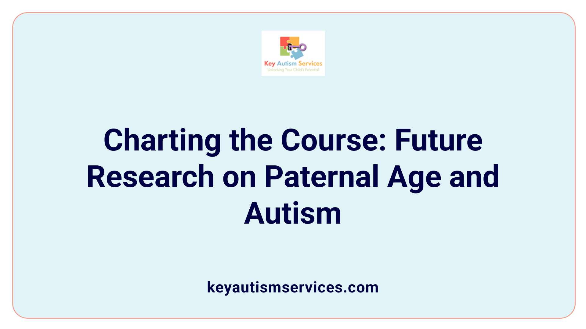 Charting the Course: Future Research on Paternal Age and Autism