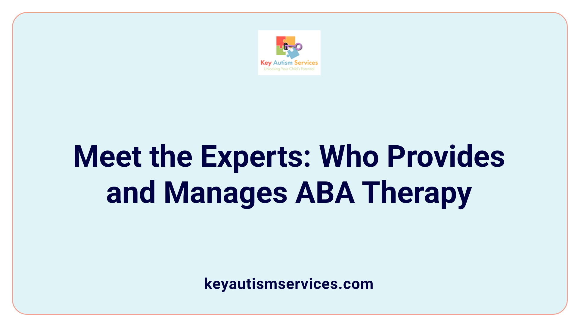 Meet the Experts: Who Provides and Manages ABA Therapy