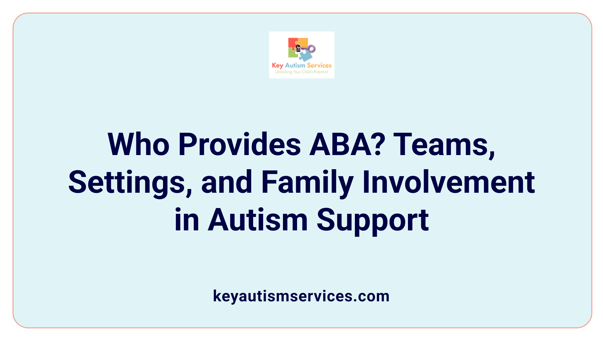 Who Provides ABA? Teams, Settings, and Family Involvement in Autism Support
