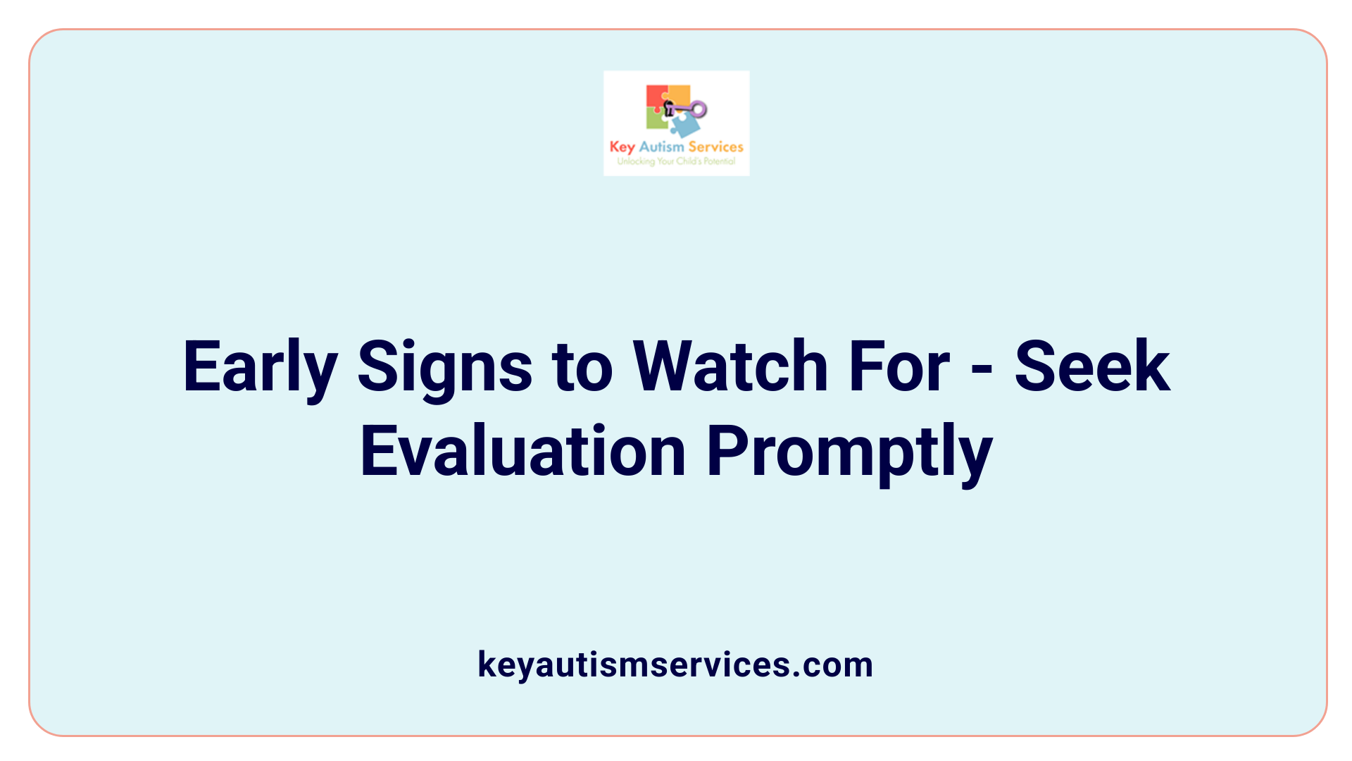 Early Signs to Watch For - Seek Evaluation Promptly
